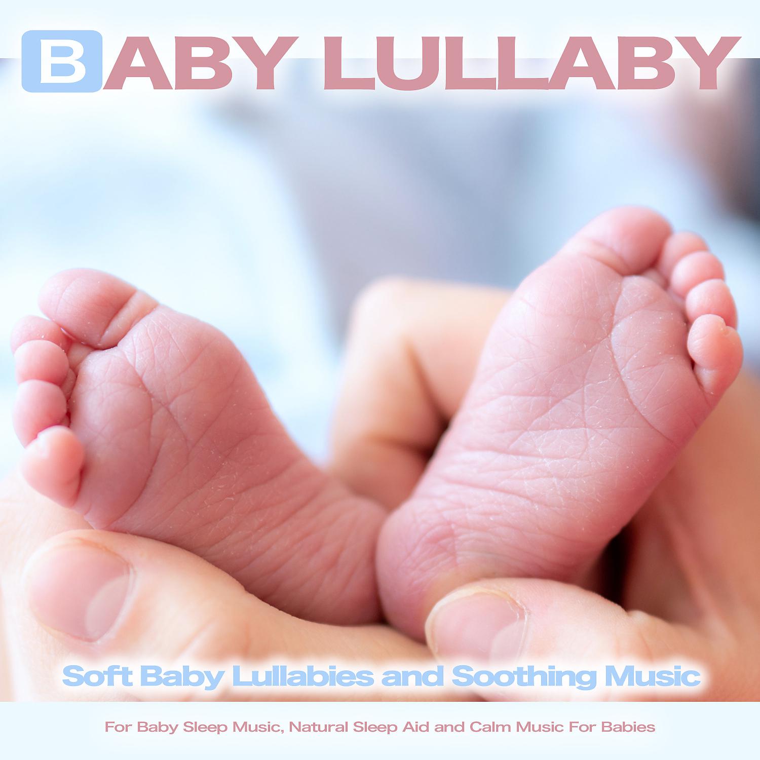 Постер альбома Baby Lullaby: Soft Baby Lullabies and Soothing Music For Baby Sleep Music, Natural Sleep Aid and Calm Music For Babies