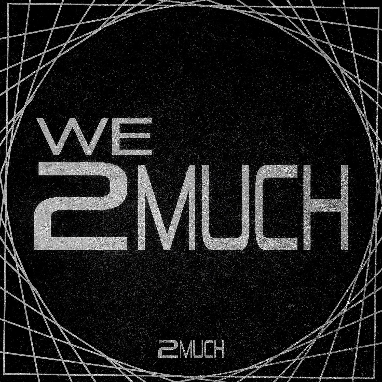 Постер альбома We 2 Much