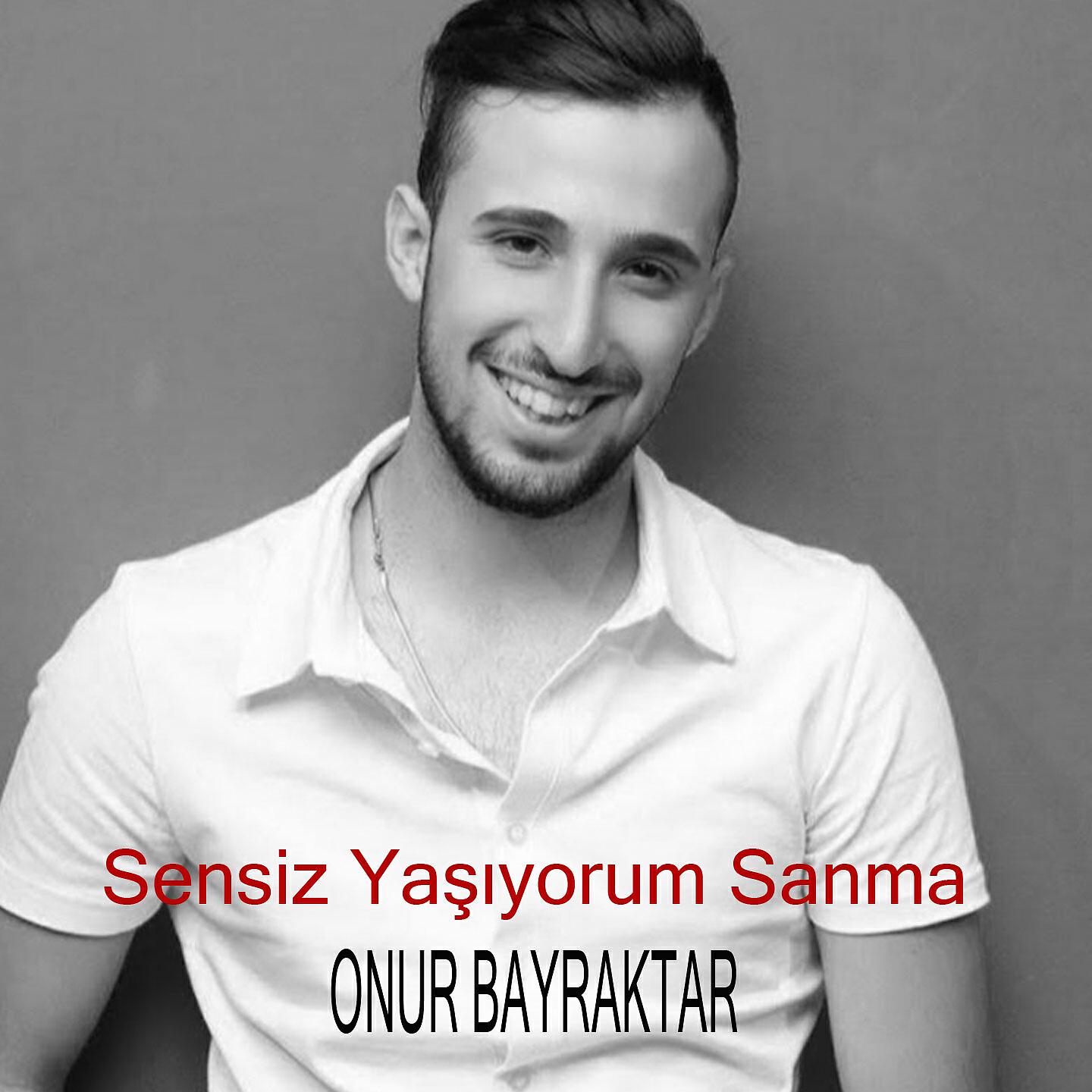 Onur Bayraktar - Sensiz Yaşıyorum Sanma