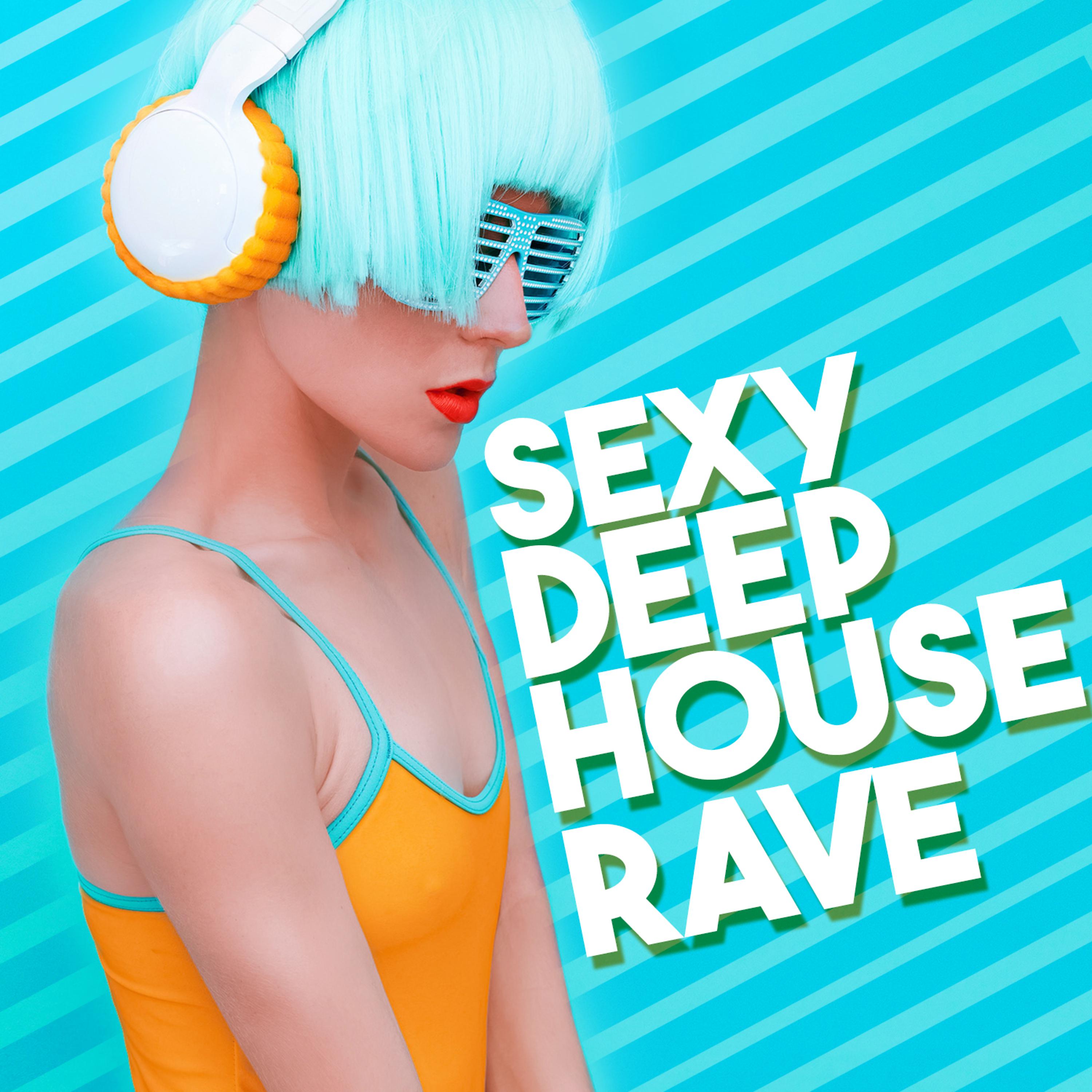 Постер альбома Sexy Deep House Rave