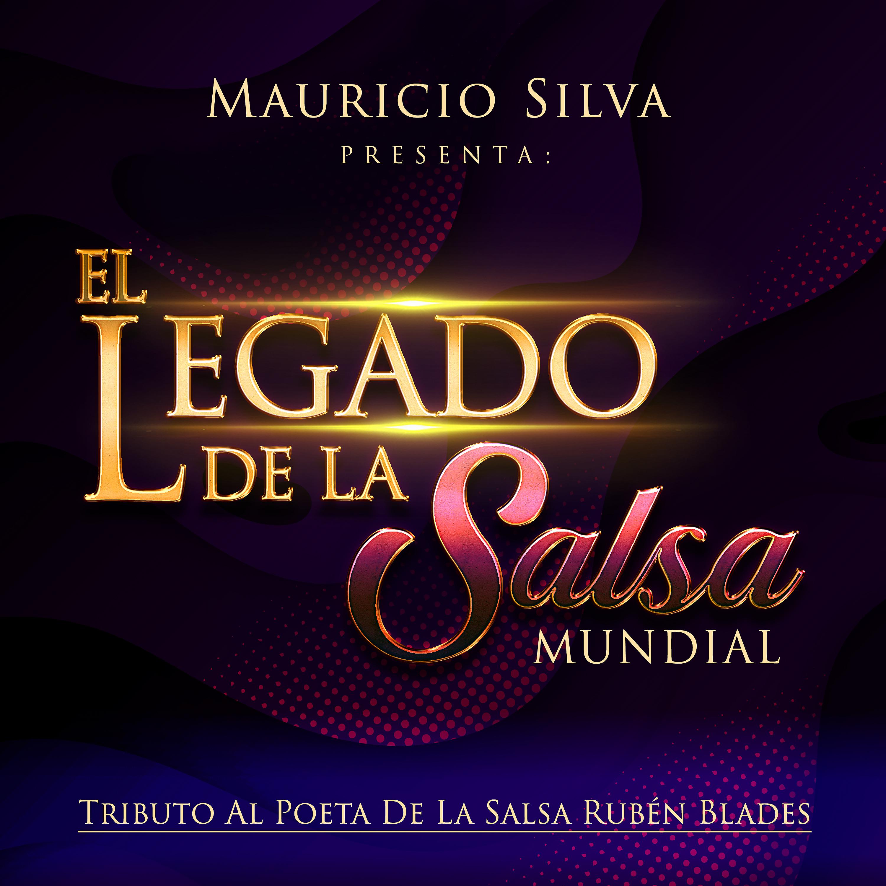 Постер альбома Mauricio Silva Presenta el Legado de la Salsa Mundial Tributo al Poeta de la Salsa Ruben Blades