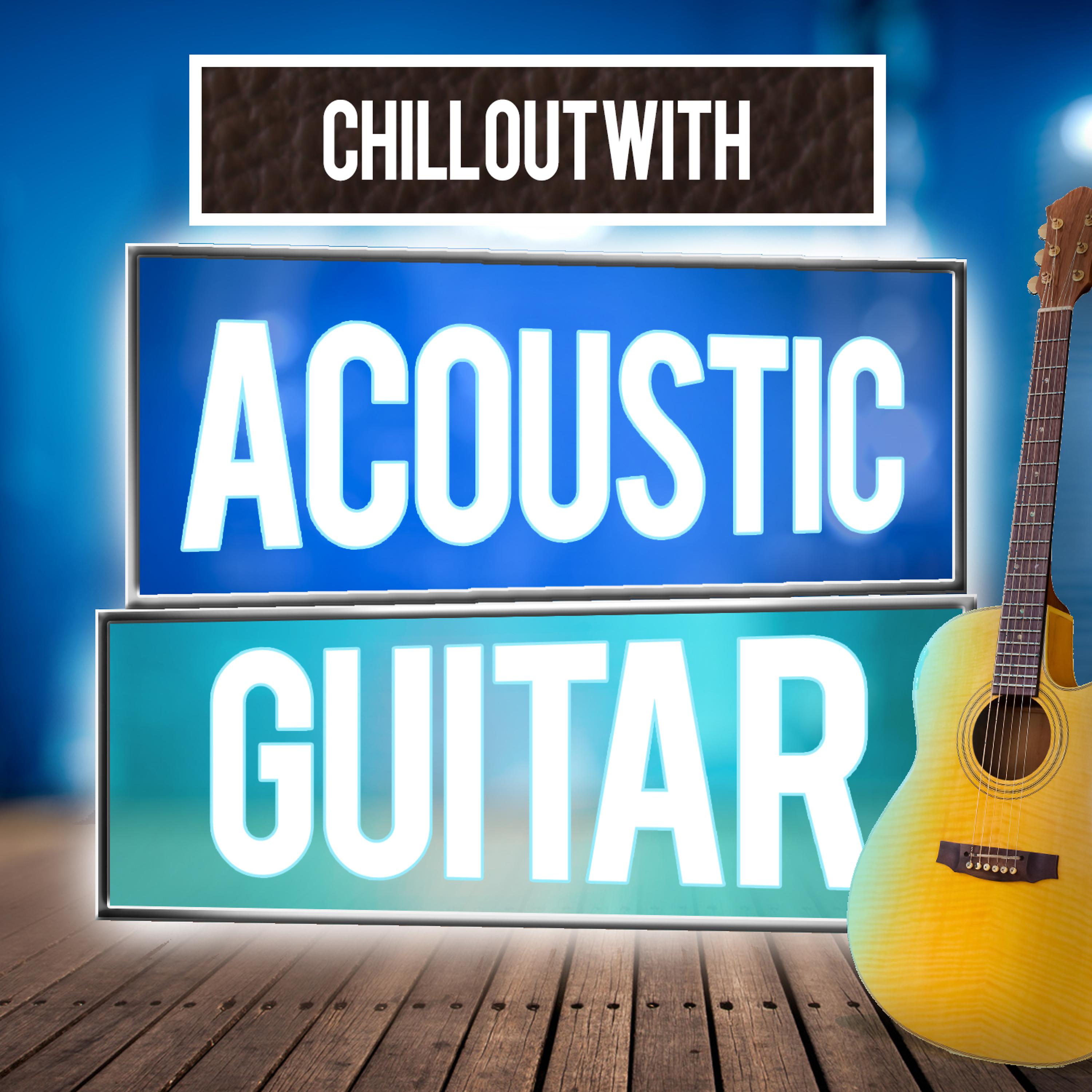 Постер альбома Chill out with Acoustic Guitar