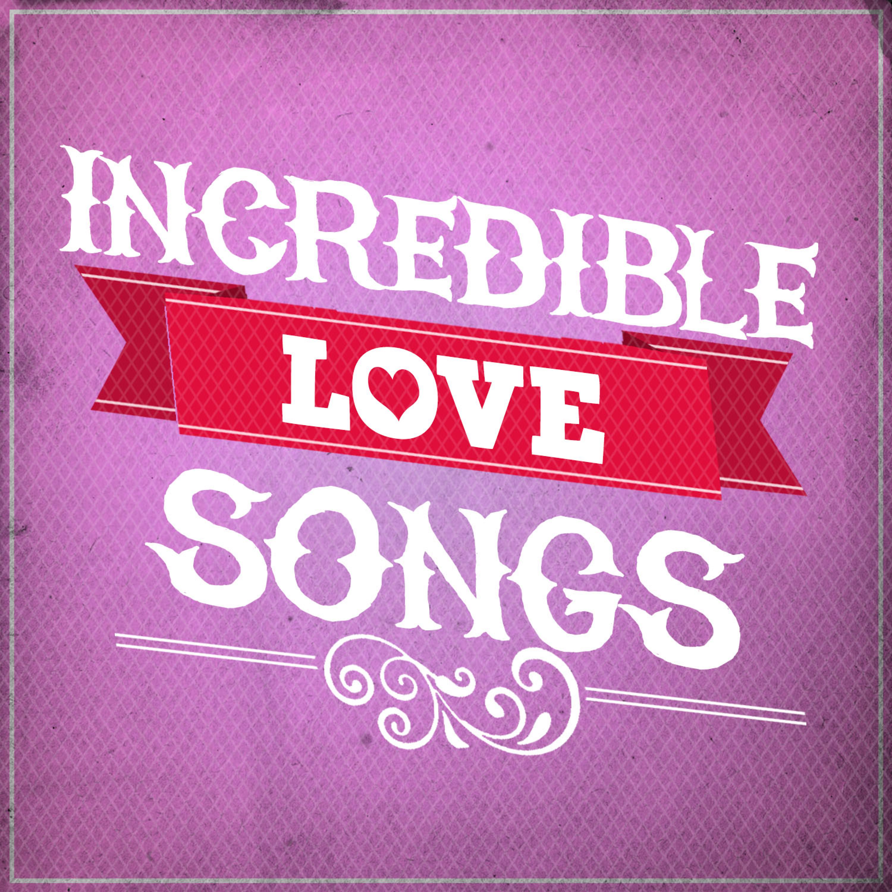 Постер альбома Incredible Love Songs