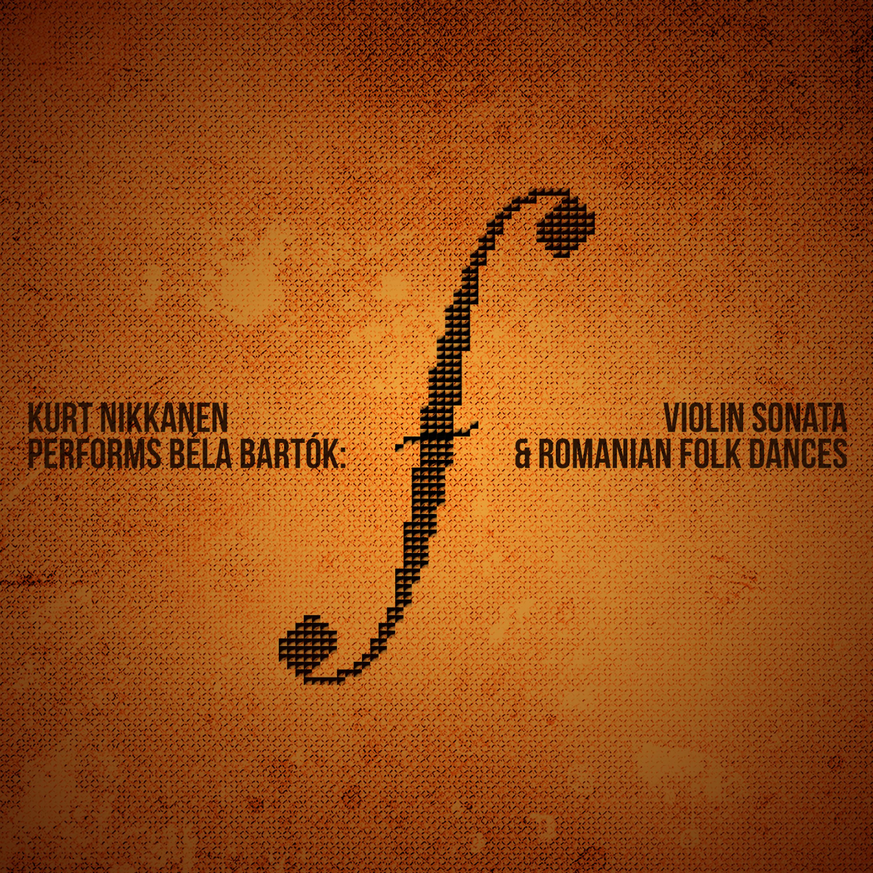 Постер альбома Kurt Nikkanen Performs Béla Bartók: Violin Sonata & Romanian Folk Dances