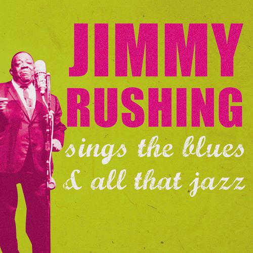 Постер альбома Jimmy Rushing Sings the Blues and All That Jazz