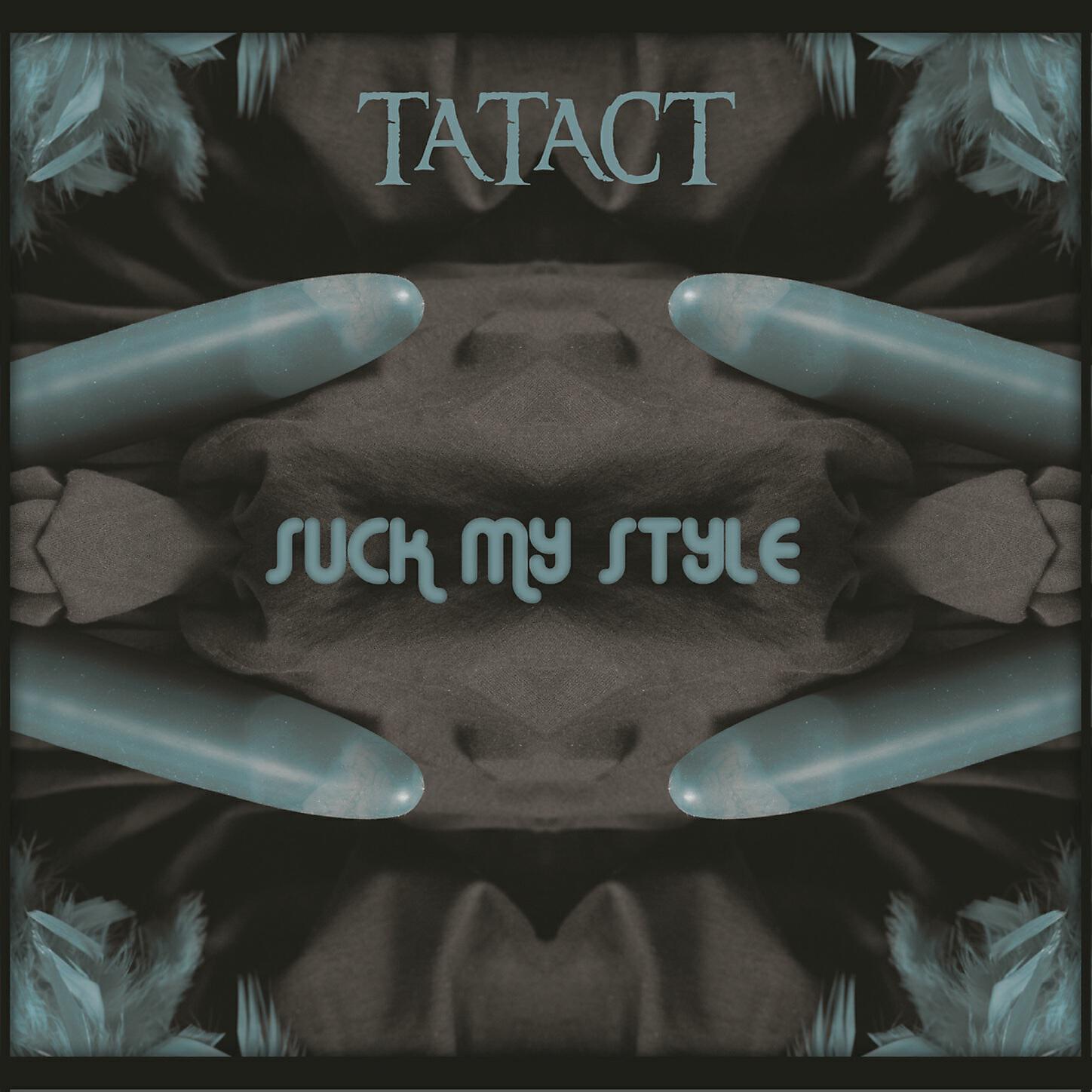 Tatact - Suck My Style
