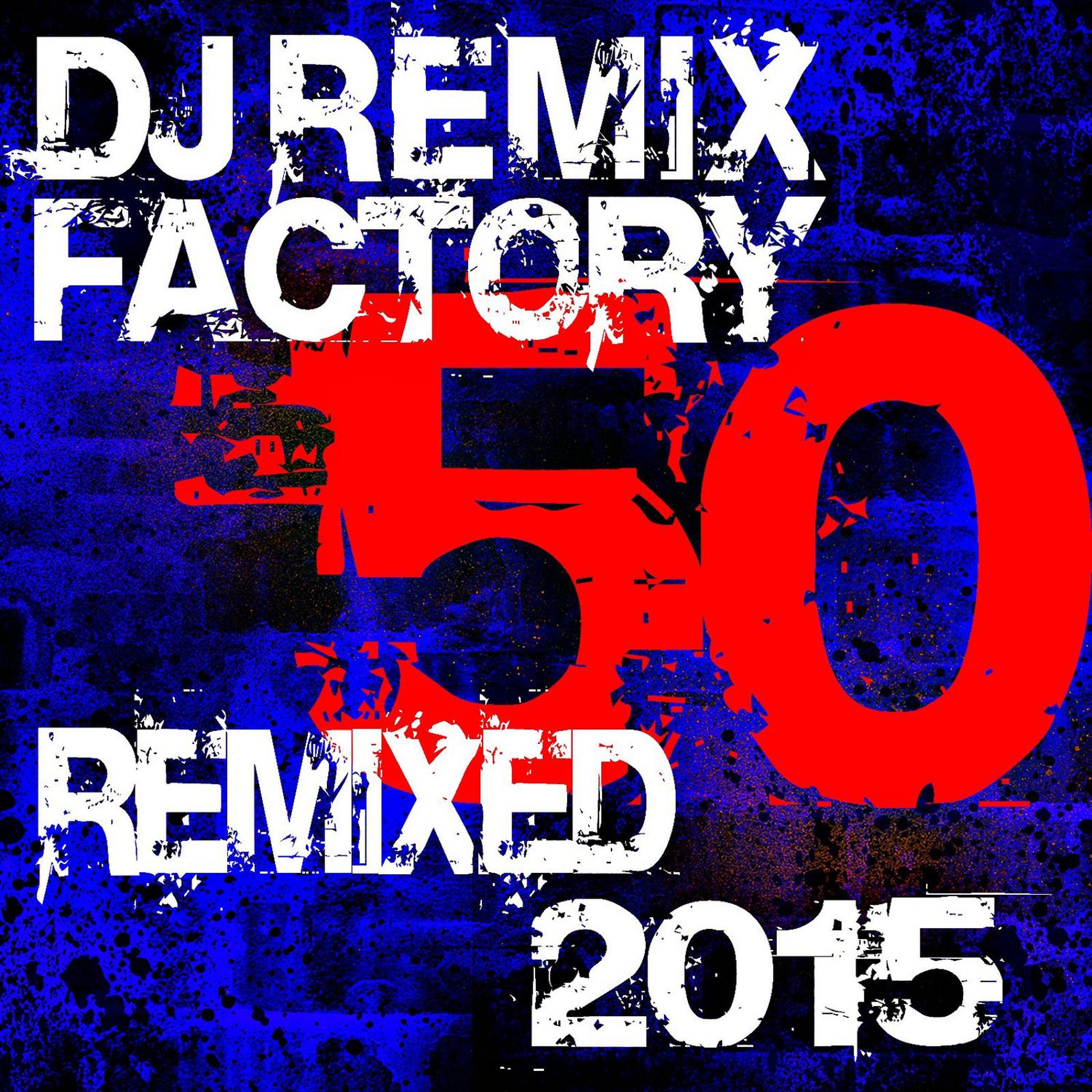 Постер альбома DJ Remix Factory - 50 Remixed 2015