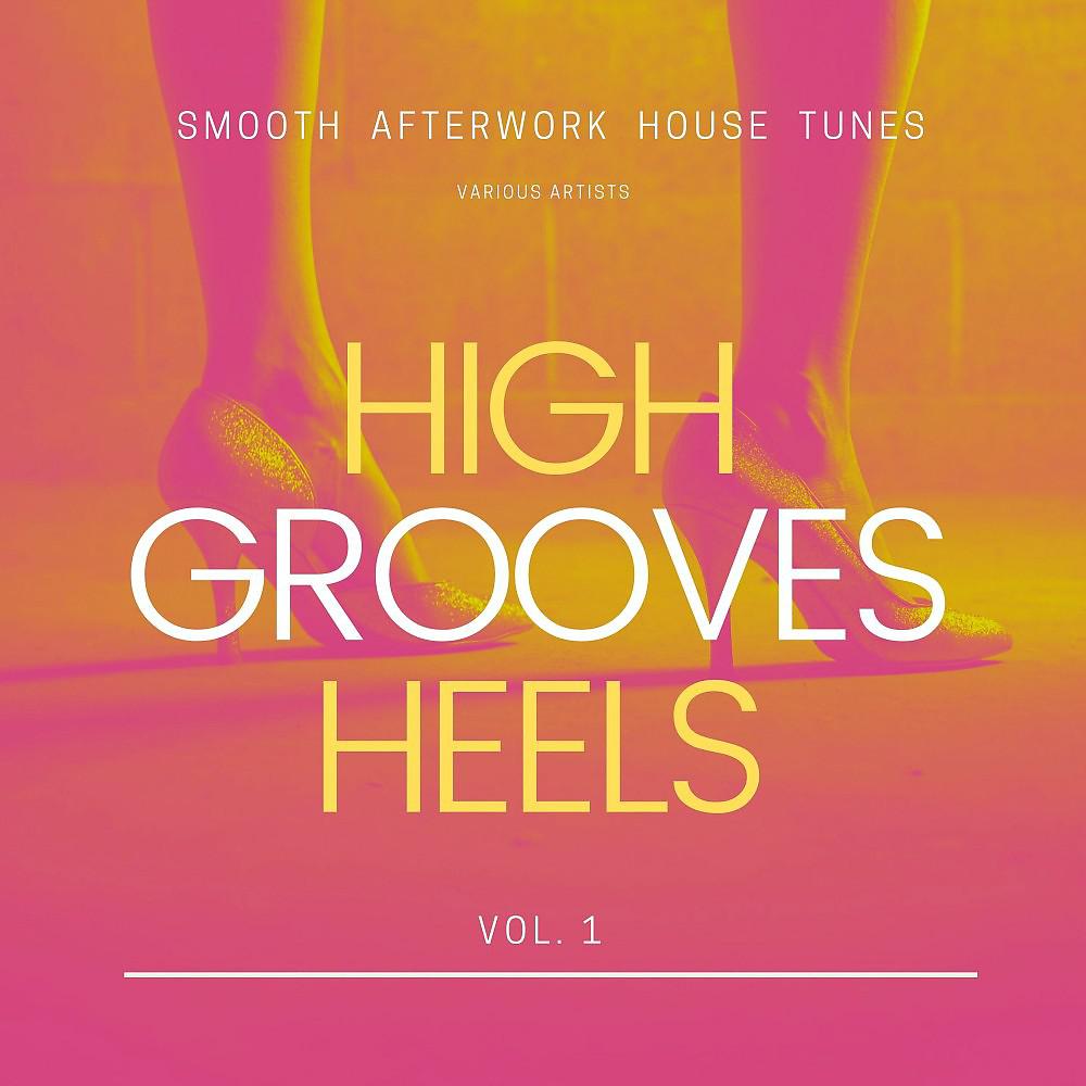 Постер альбома High Heels Grooves (Smooth Afterwork House Tunes), Vol. 1