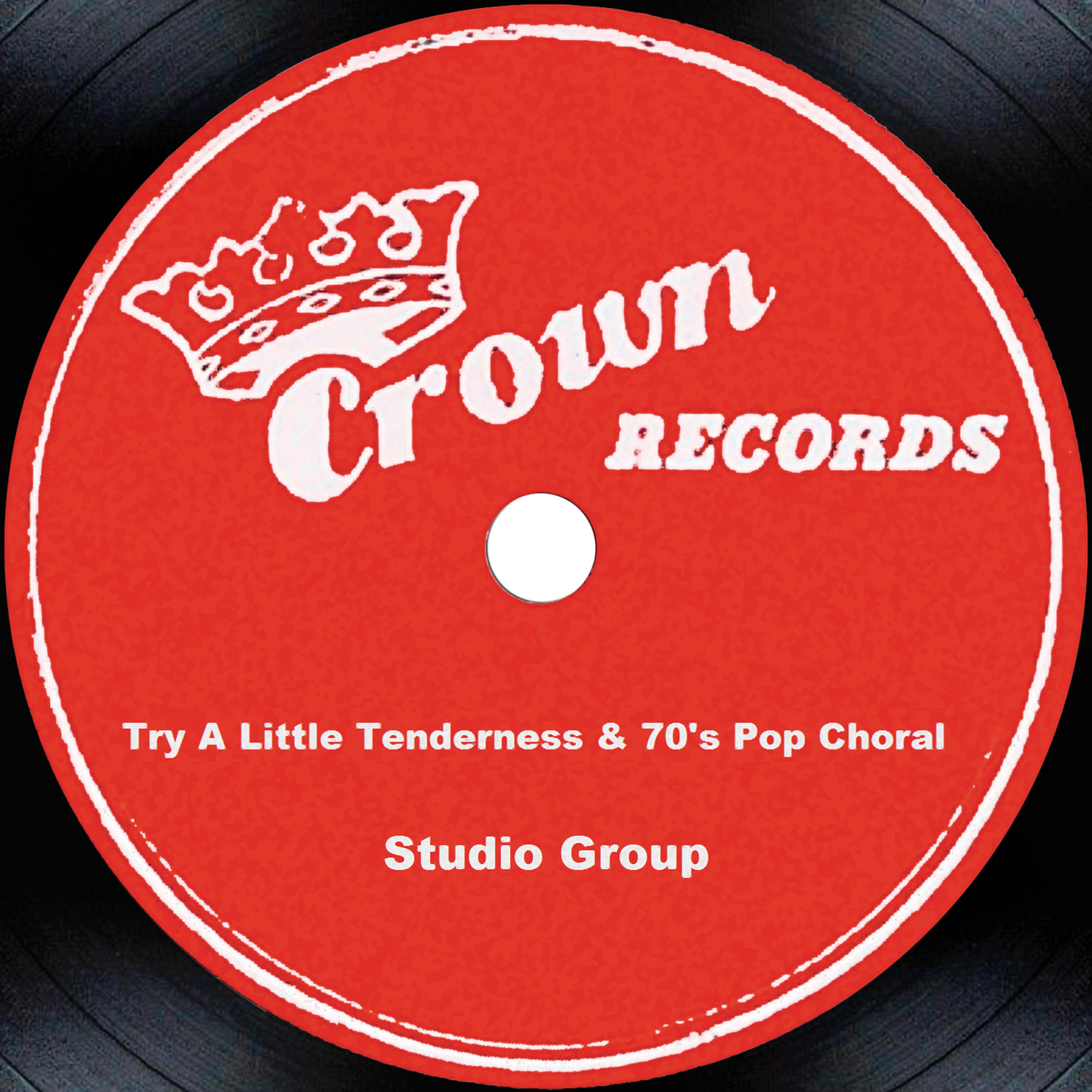 Постер альбома Try A Little Tenderness & 70's Pop Choral