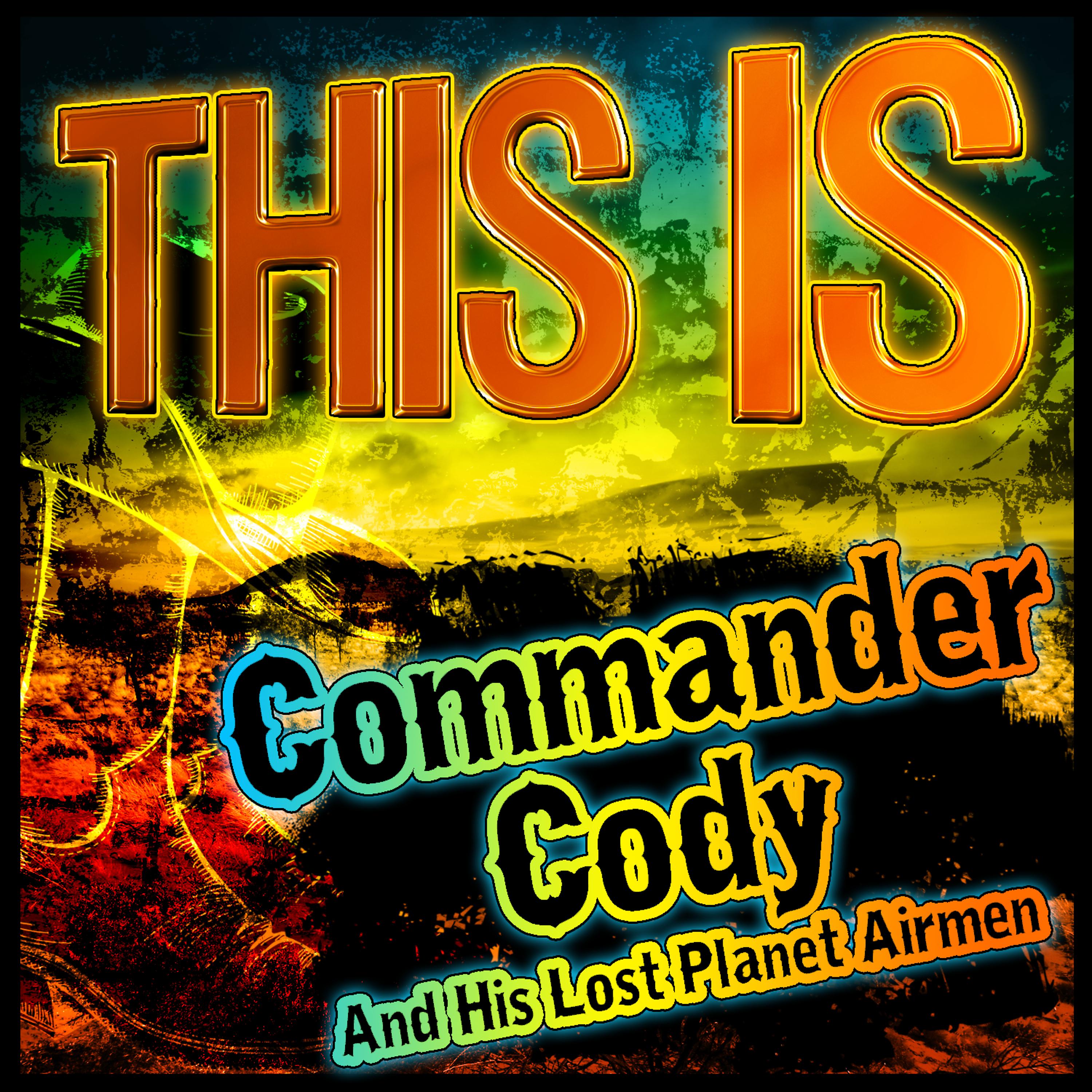 Постер альбома This Is Commander Cody and His Lost Planet Airmen