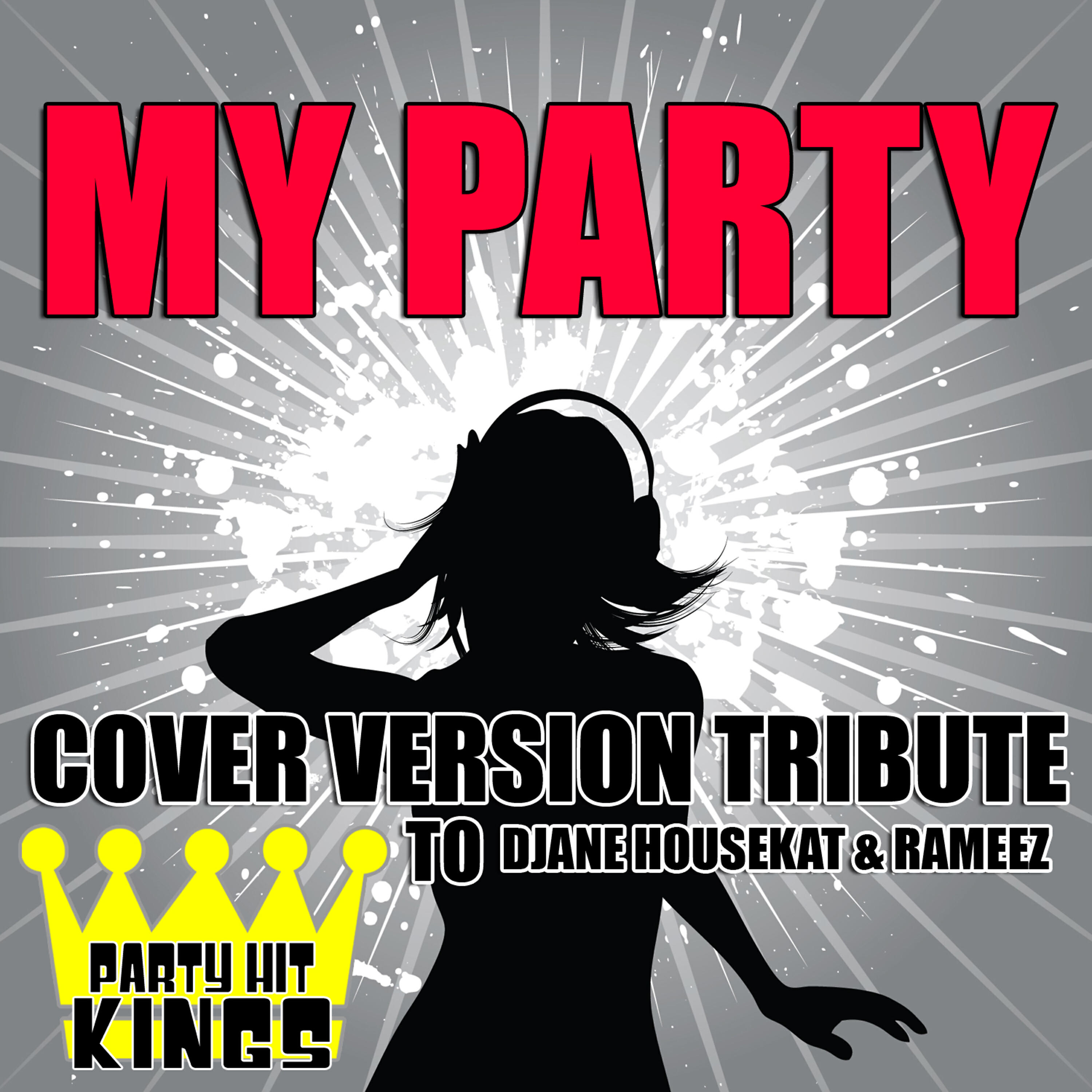 Party Hit Kings - My Party (Cover Version Tribute to Djane Housekat & Rameez)
