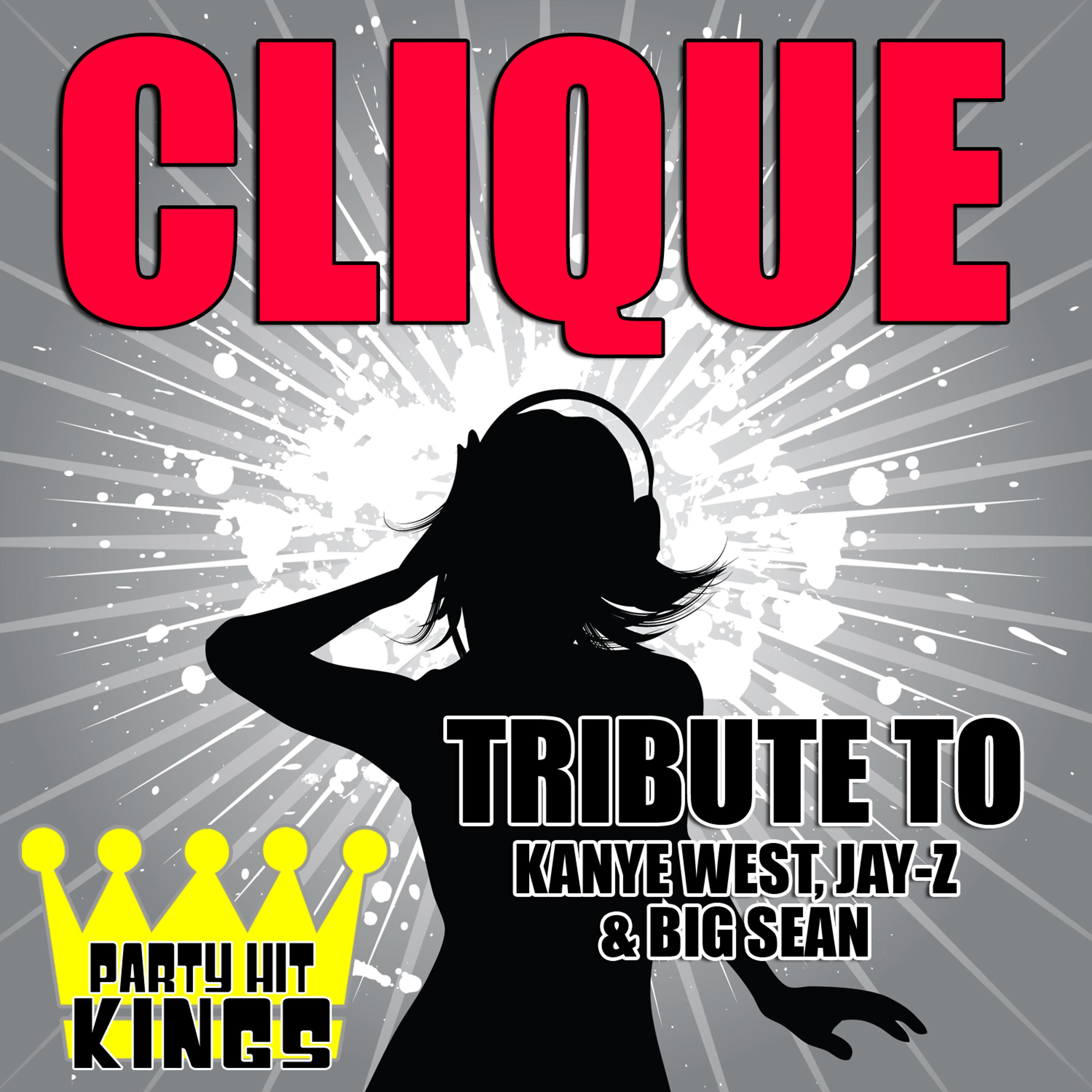 Party Hit Kings - Clique (Tribute to Kanye West, Jay-Z & Big Sean)