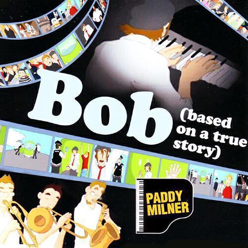 Paddy Milner - Bob (Based On a True Story)