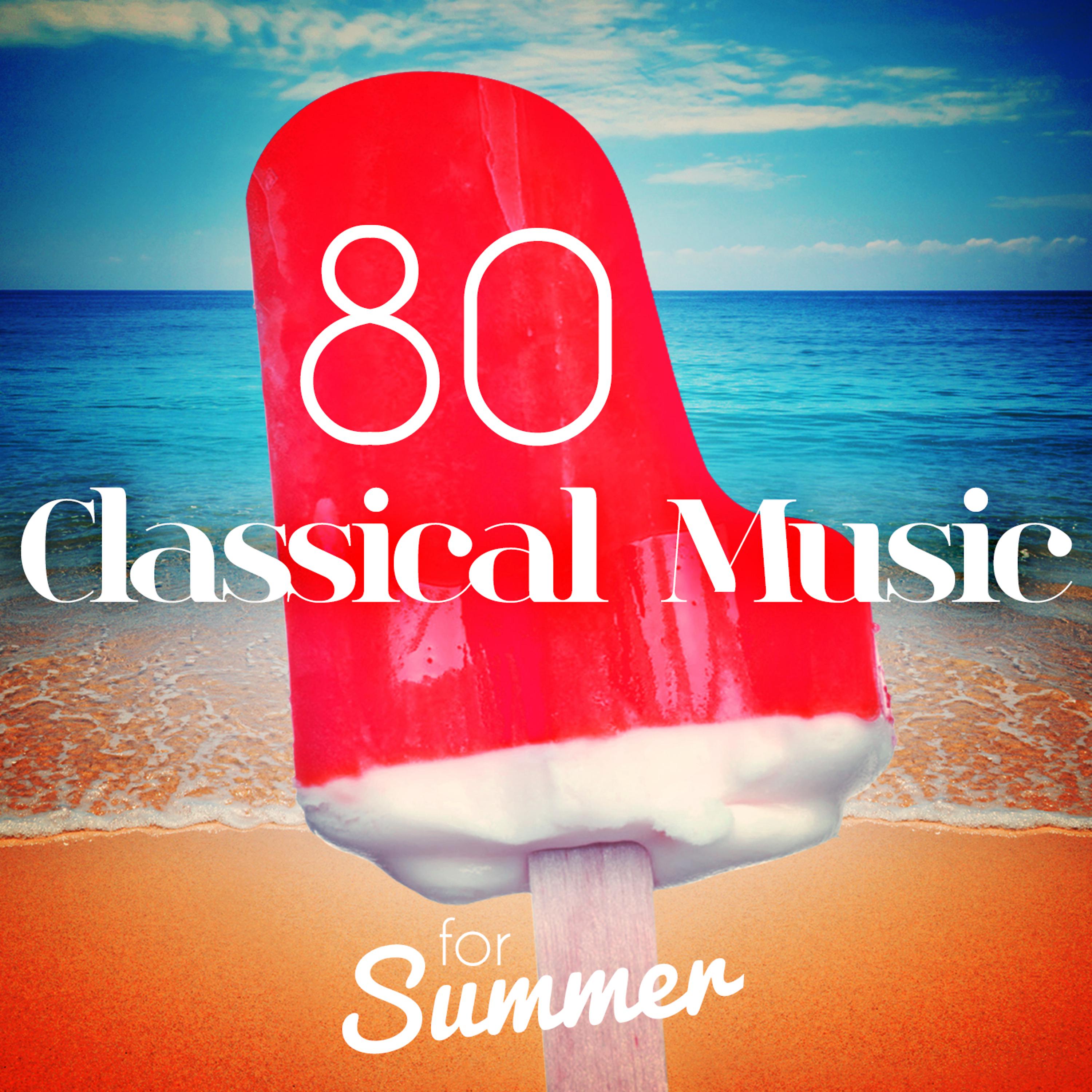 Постер альбома 80 Classical Music for Summer
