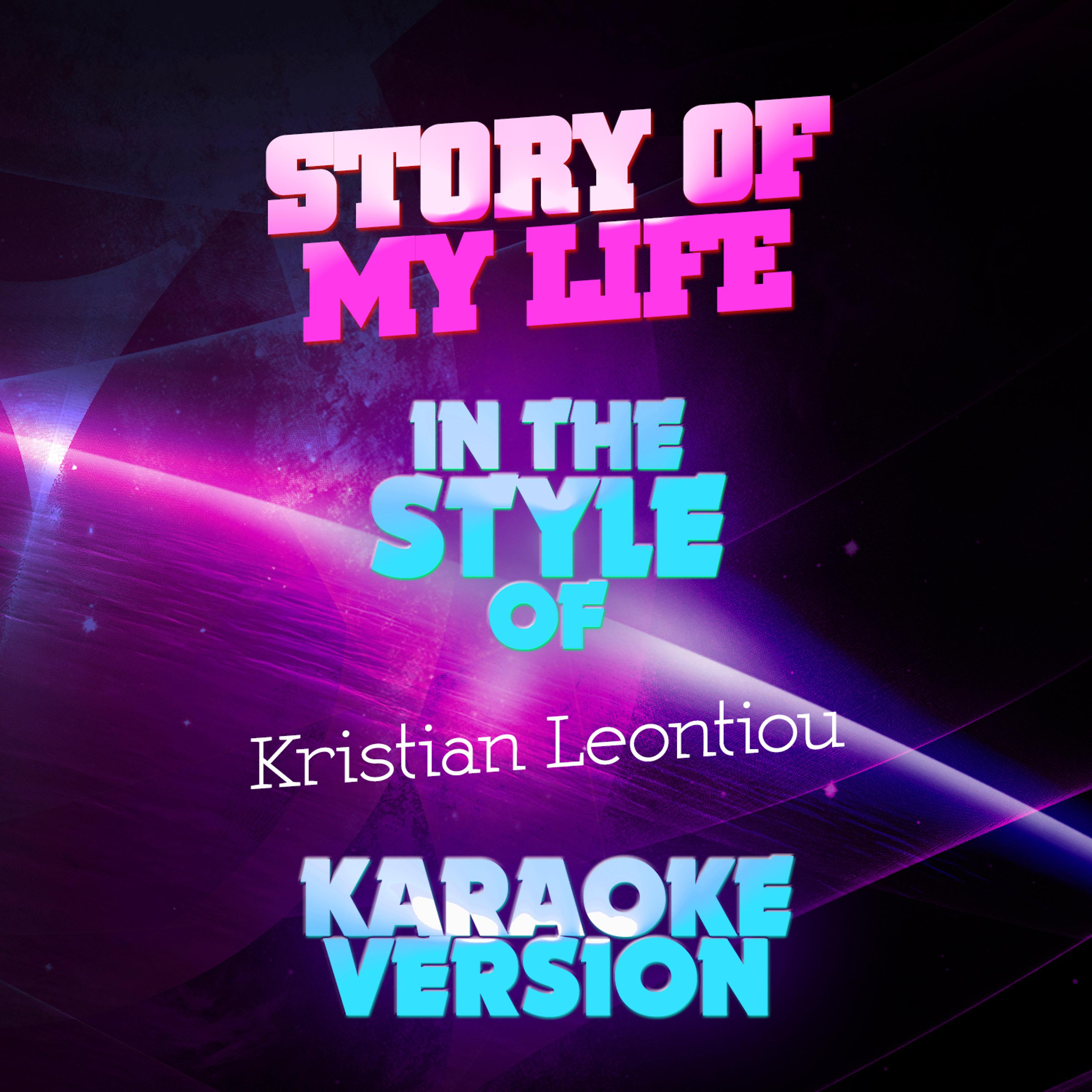 Постер альбома Story of My Life (In the Style of Kristian Leontiou) [Karaoke Version] - Single