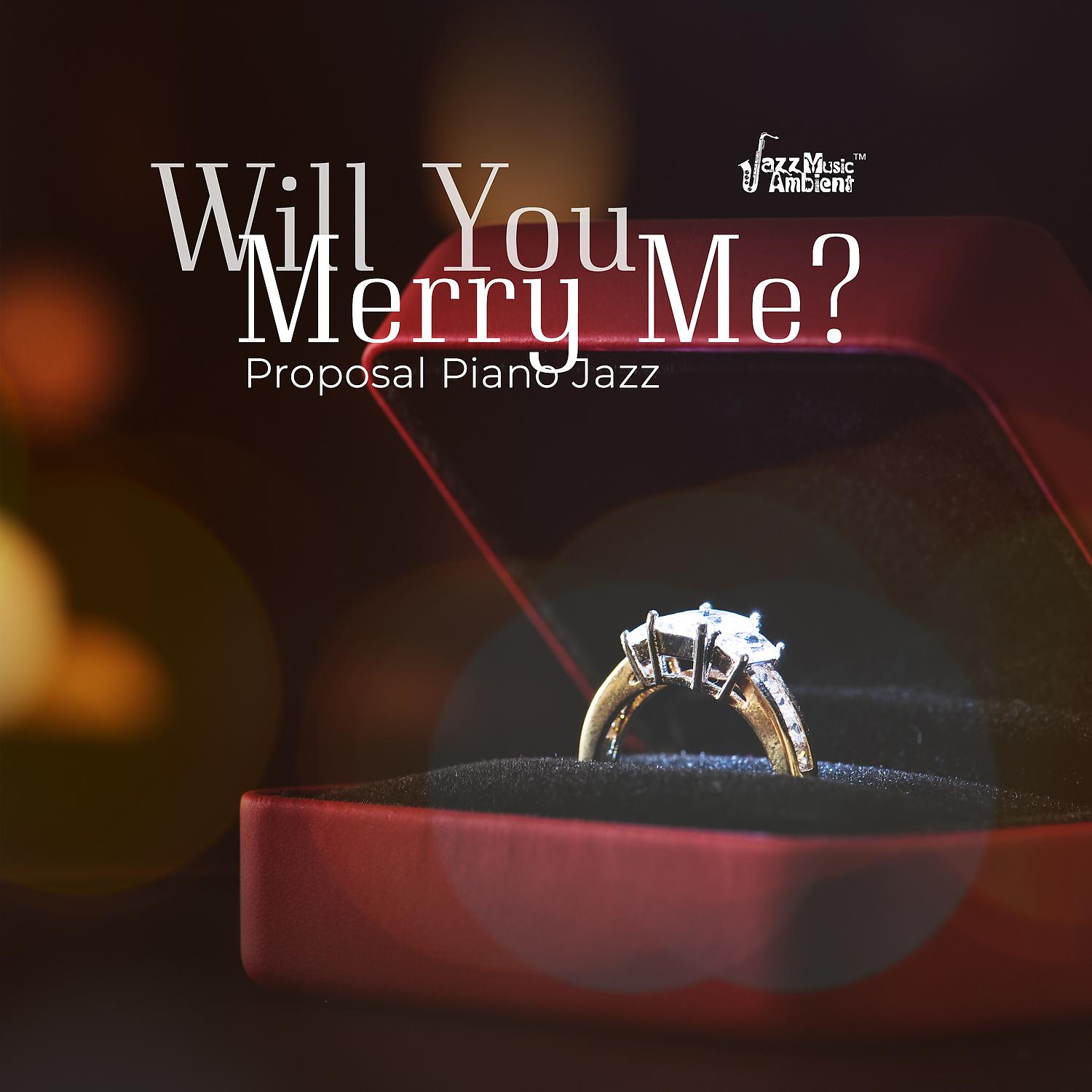 Постер альбома Will You Marry Me? Proposal Piano Jazz - Sensual Romantic Music