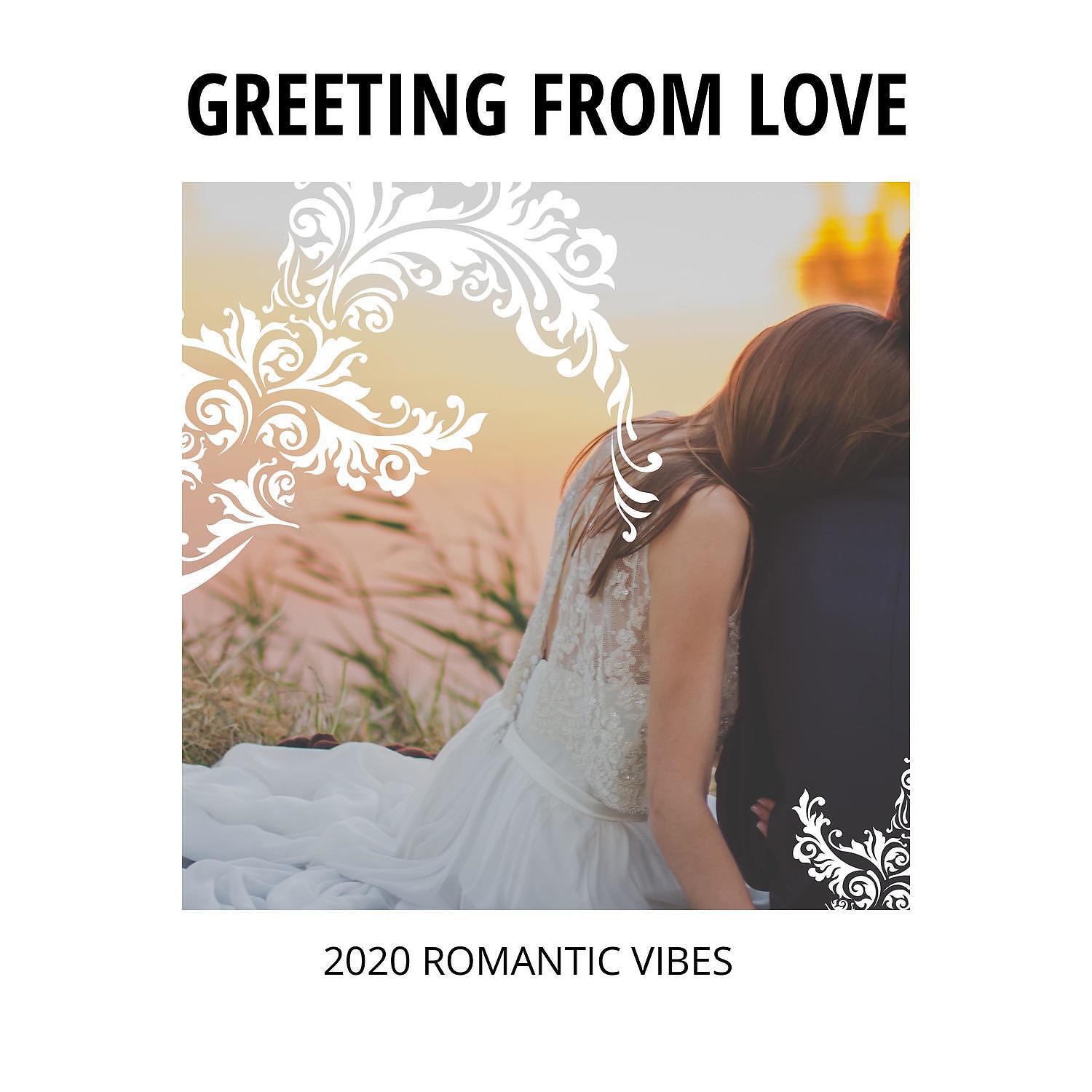 Альбом Greeting from Love - 2020 Romantic Vibes исполнителя Various Artists