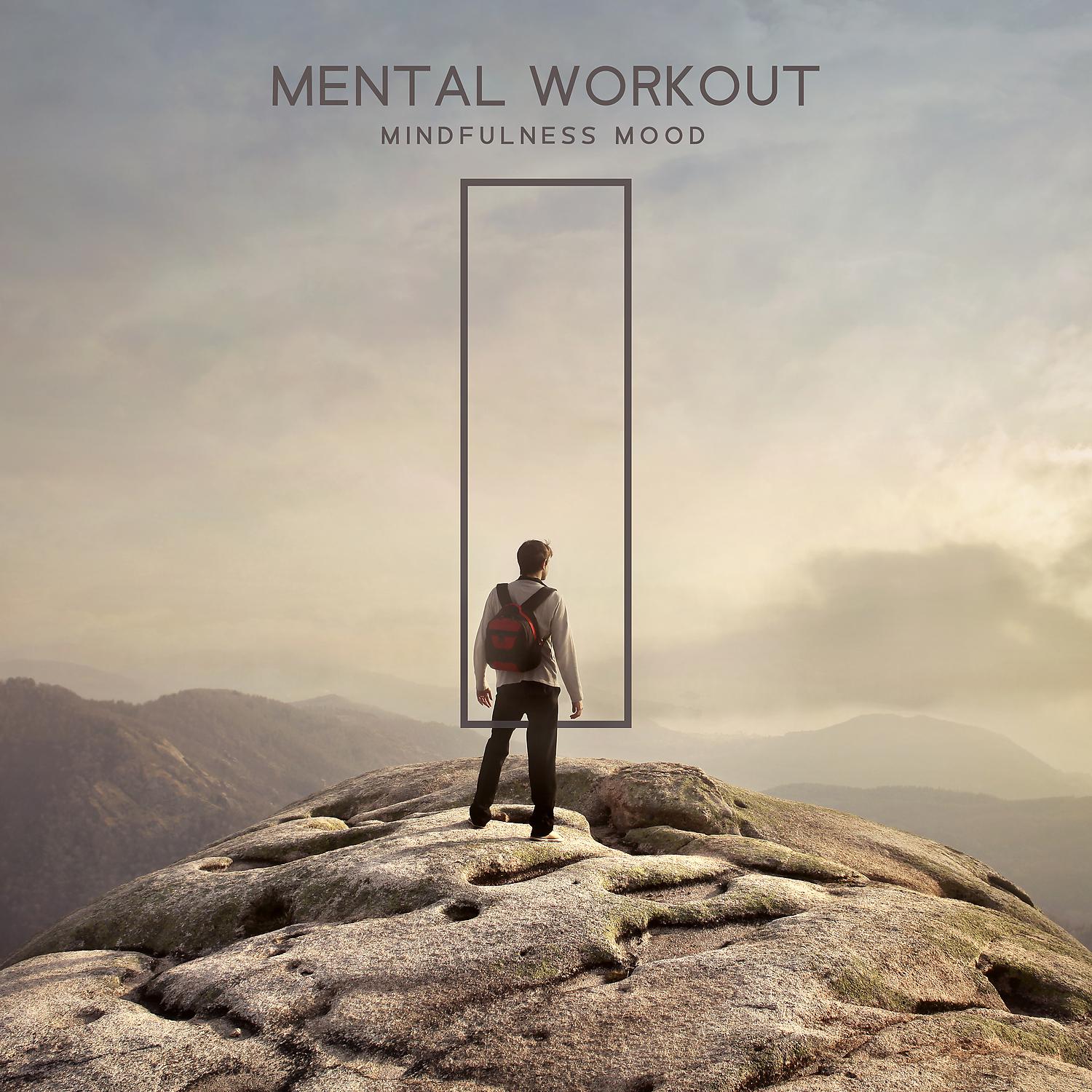 Постер альбома Mental Workout: Mindfulness Mood - Expansion of Consciousness & Calm, Meditation, Relaxation Music