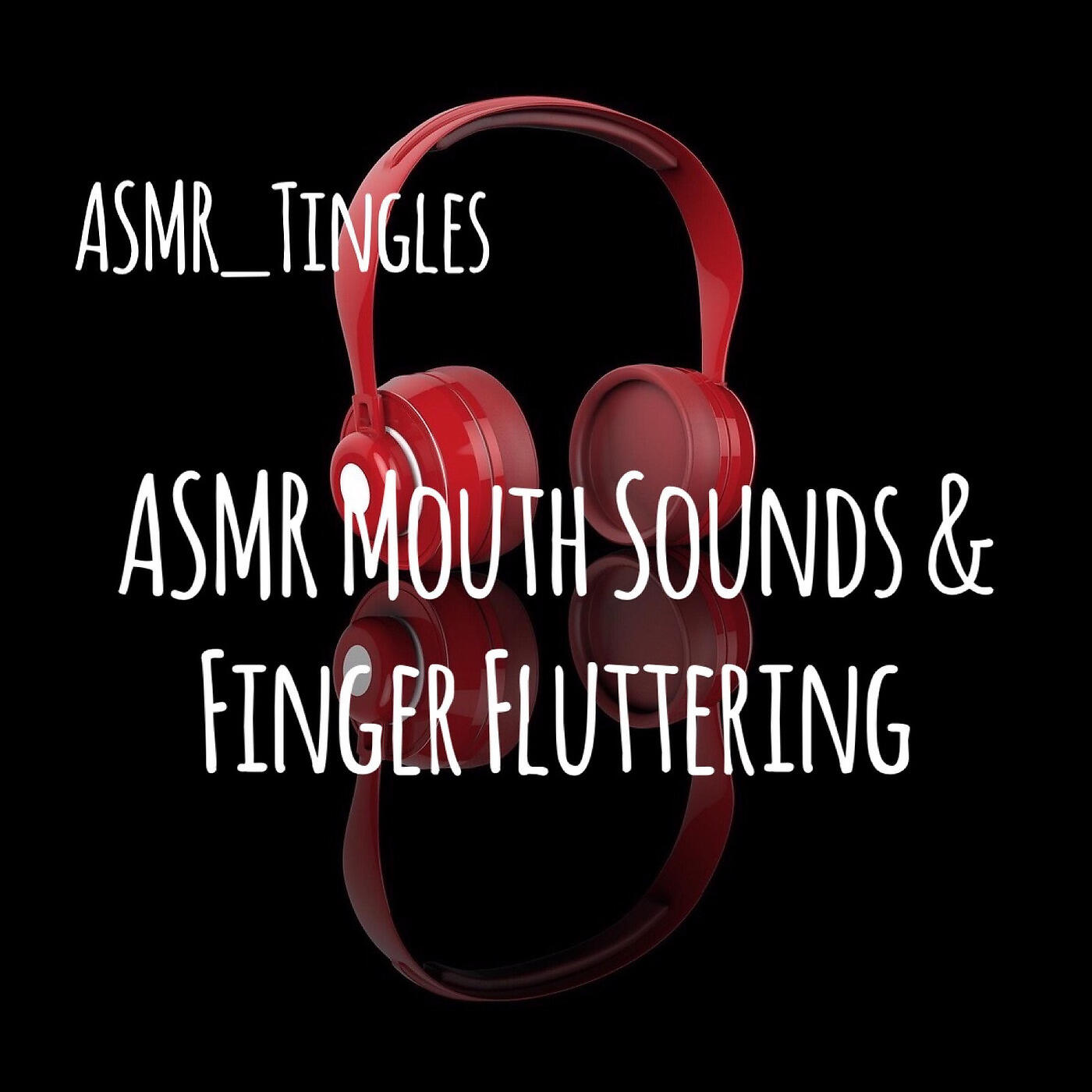 ASMR_Tingles - Asmr Mouth Sounds & Finger Fluttering