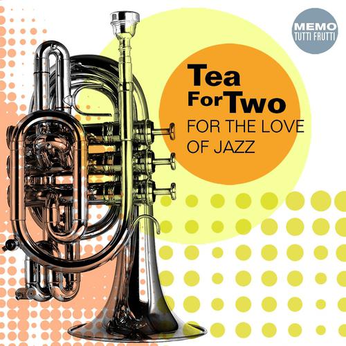 Постер альбома Tea for Two - for the Love of Jazz