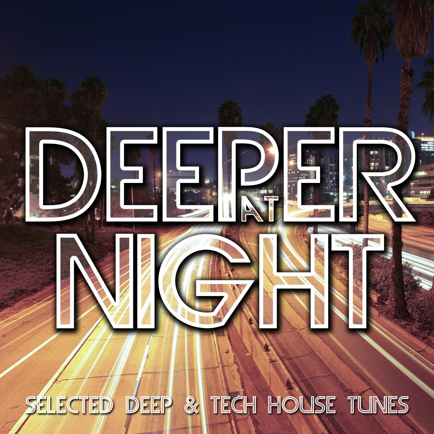 Постер альбома Deeper At Night - Selected Deep & Tech House Tunes