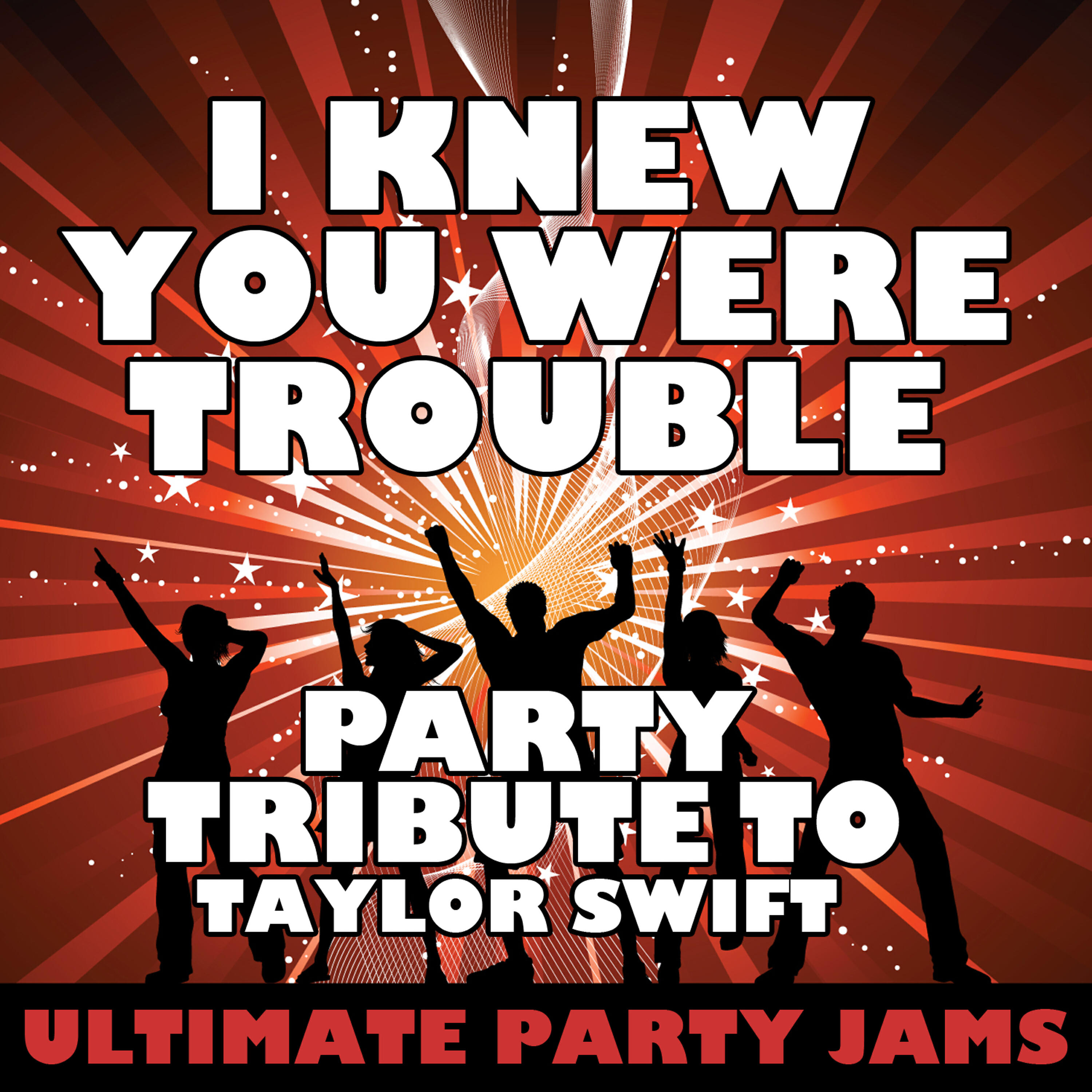 Ultimate Party Jams - I Knew You Were Trouble (Party Tribute to Taylor Swift)