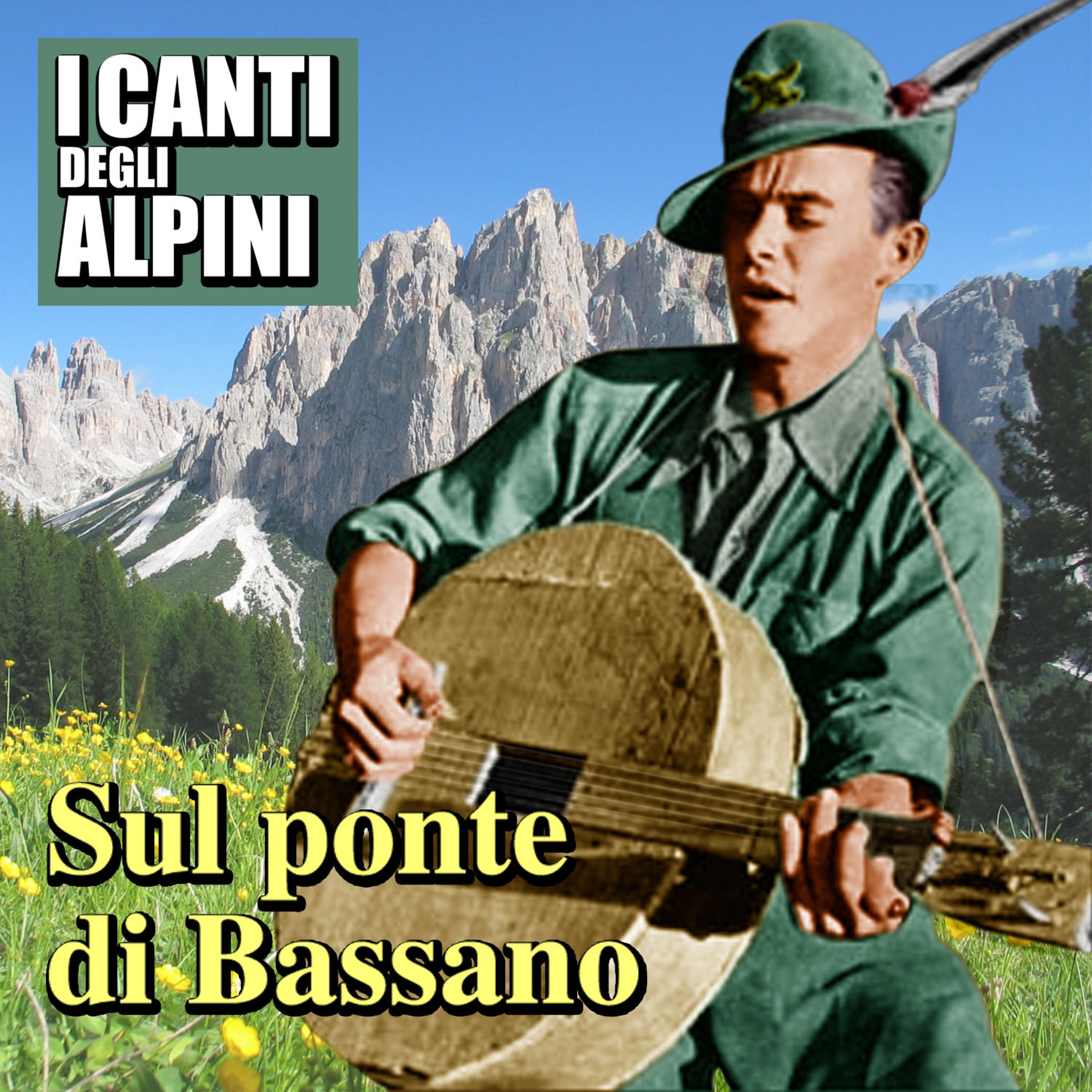 Постер альбома Sul ponte di Bassano - I canti degli alpini