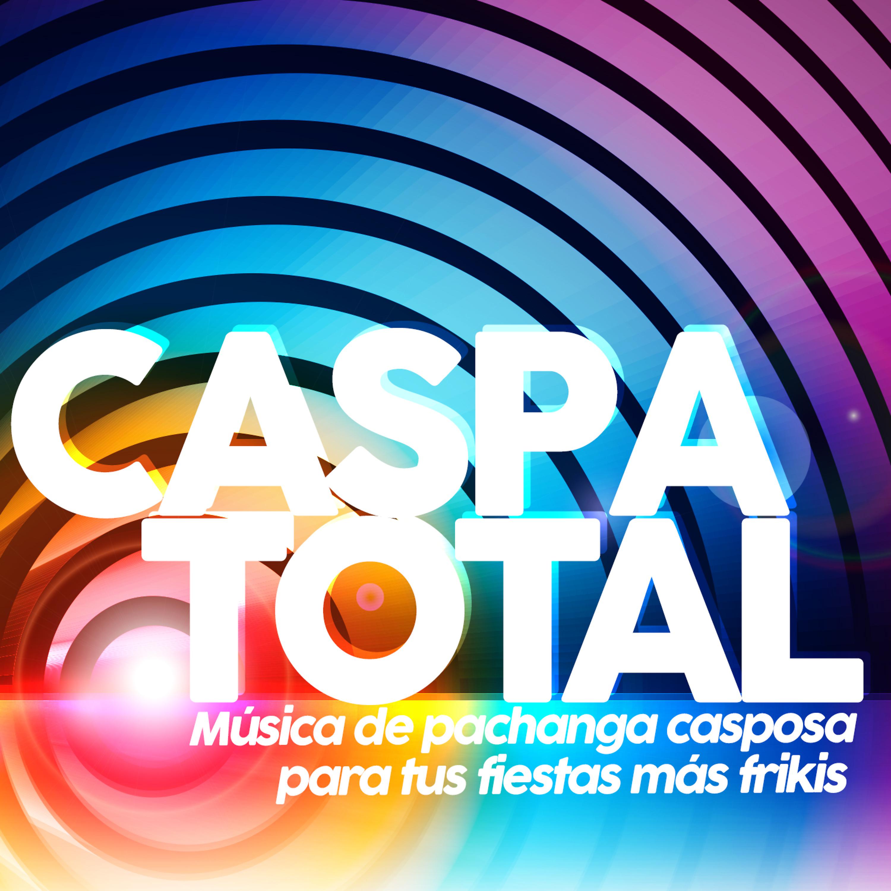Постер альбома Caspa Total. Música de Pachanga Casposa para Tus Fiestas Más Frikis