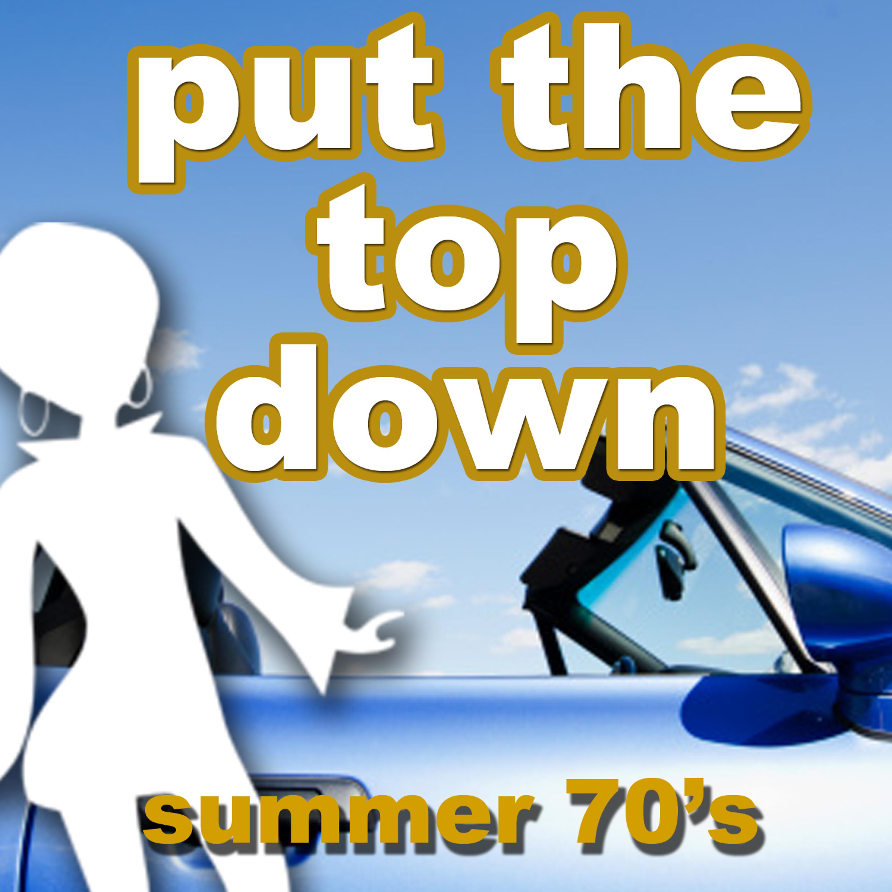 Постер альбома Put the Top Down - Summer 70's