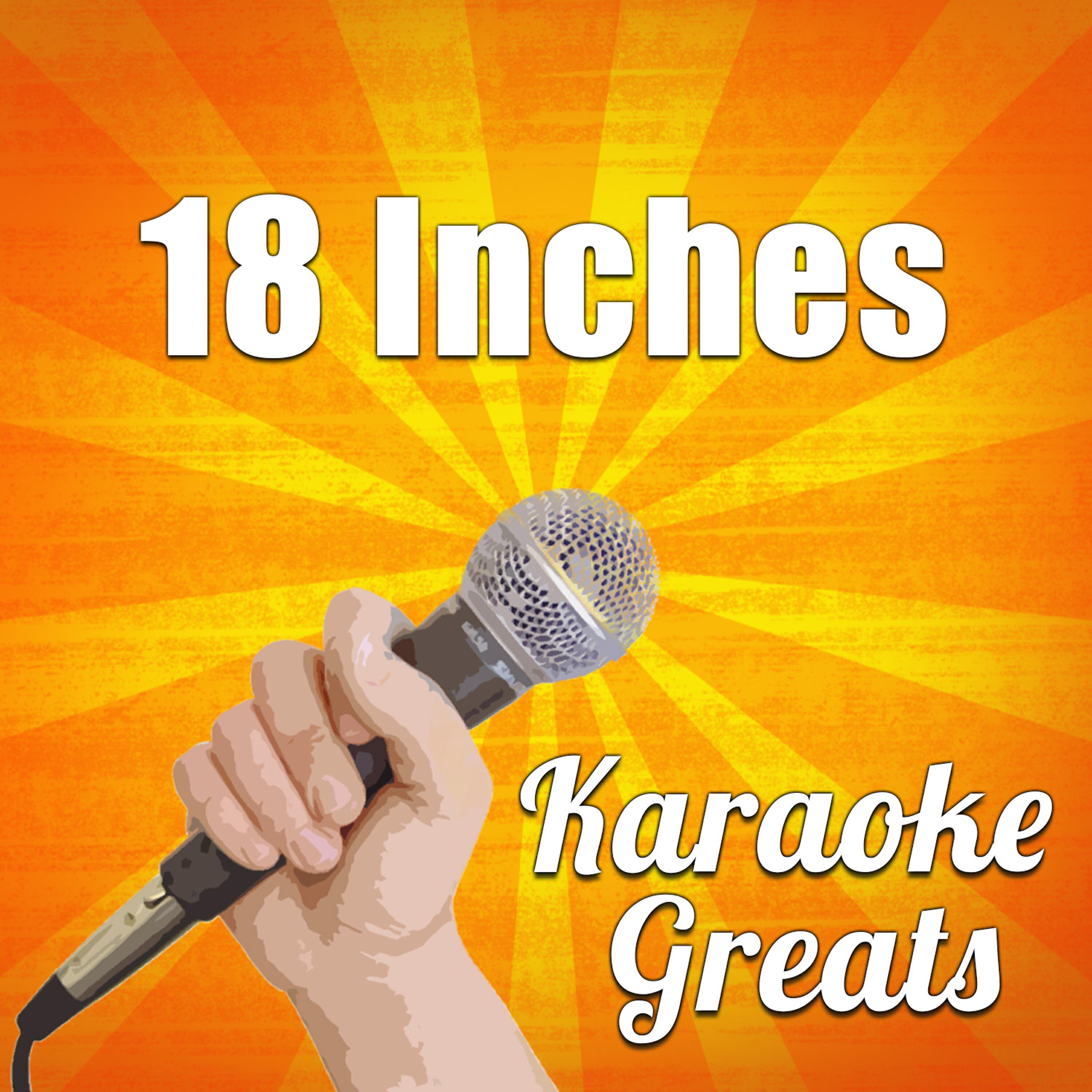 Karaoke Greats - 18 Inches (Full Version)