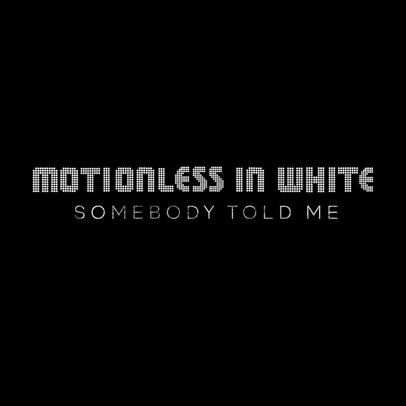Could somebody say. Somebody told me Motionless in White. The Killers Somebody told me. Somebody told me обложка. Somebody told me Maneskin.