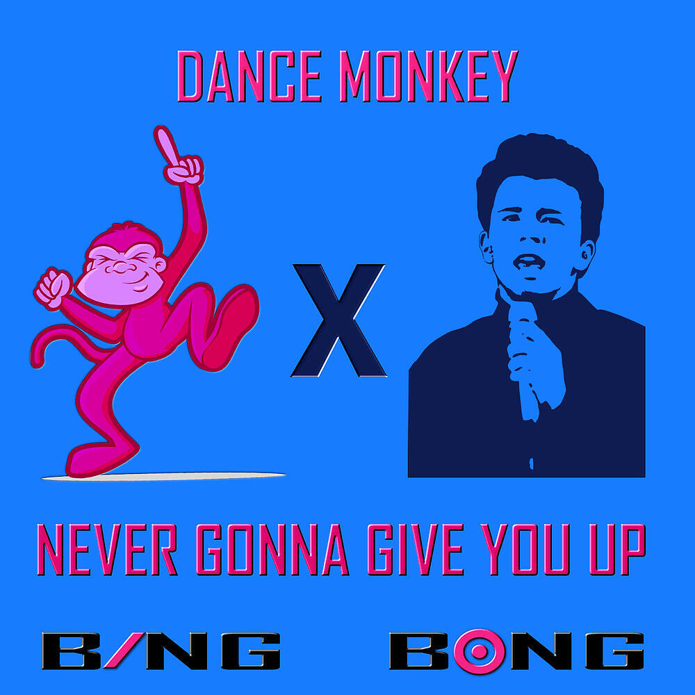 Bing Bong - Dance Monkey x Never Gonna Give You Up (Rickroll Mix)