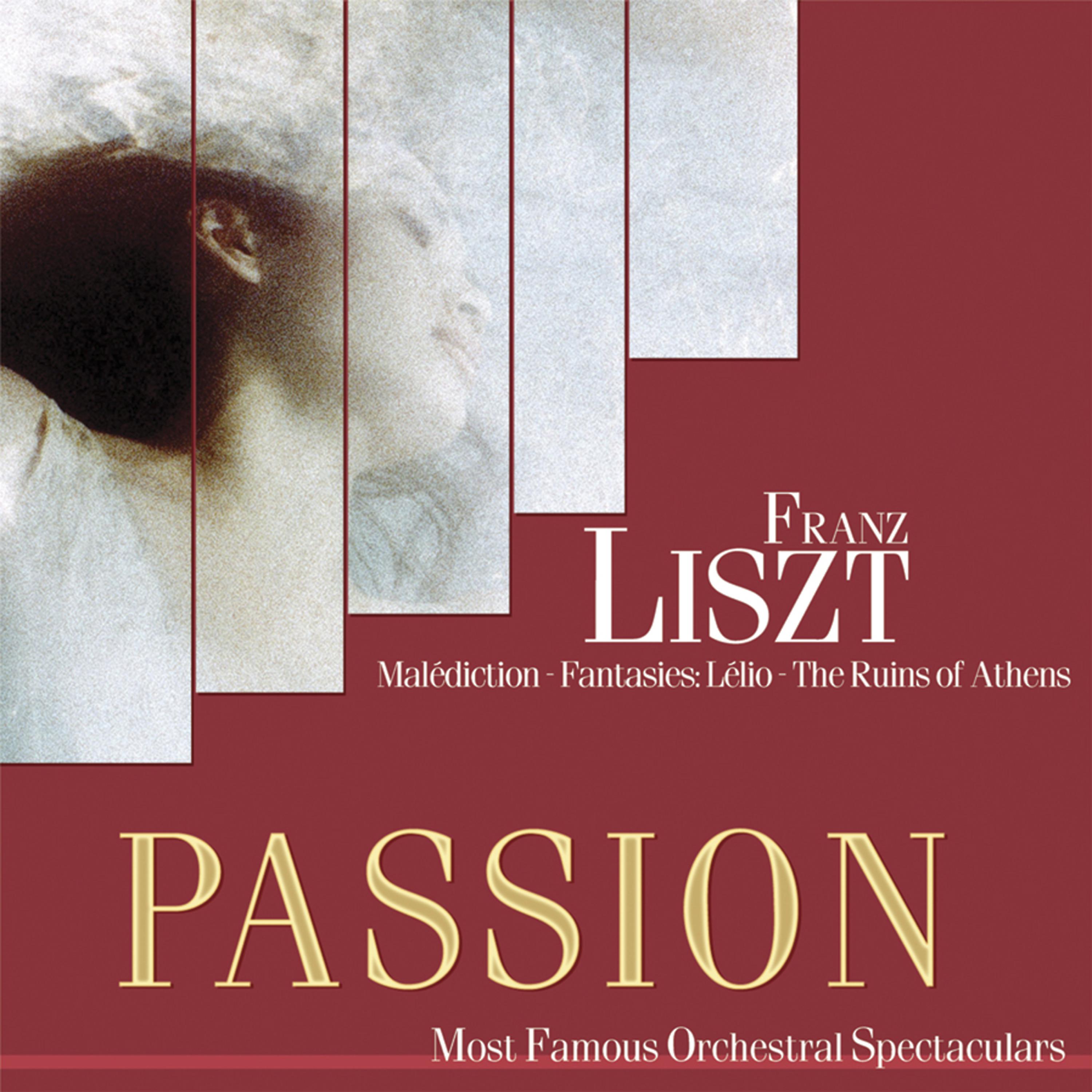 Постер альбома Passion: Most Famous Orchestal Spectaculars - Liszt: Malediction - Fantasies: Lelio - The Ruines Of Athens