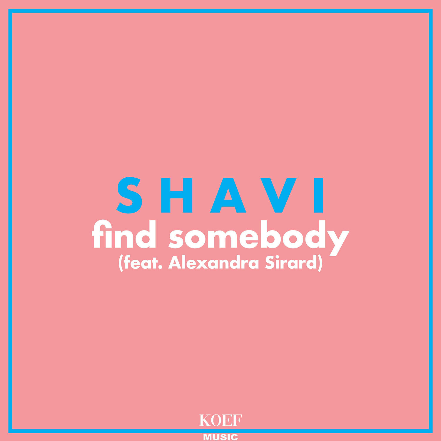 SHAVI - Find Somebody (feat. Alexandra Sirard)