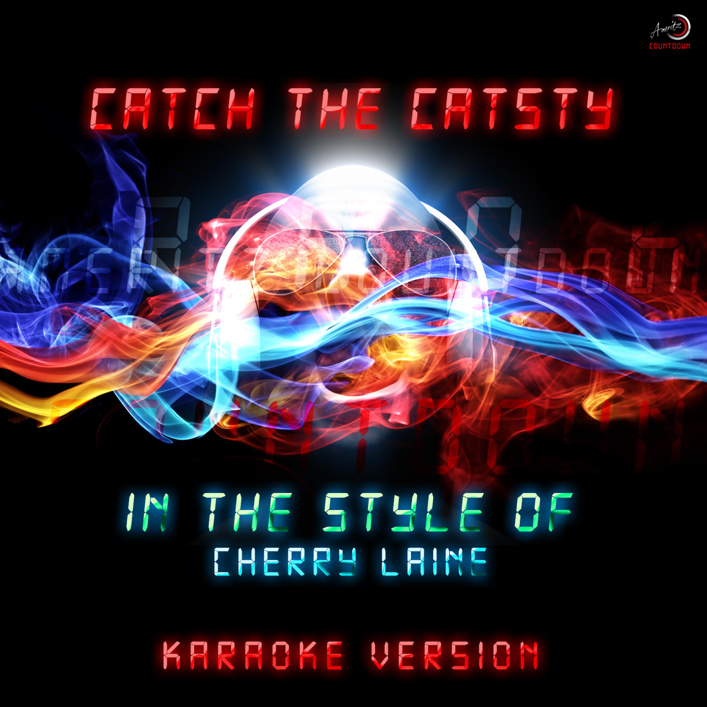 Постер альбома Catch the Cat (In the Style of Cherry Laine) [Karaoke Version] - Single