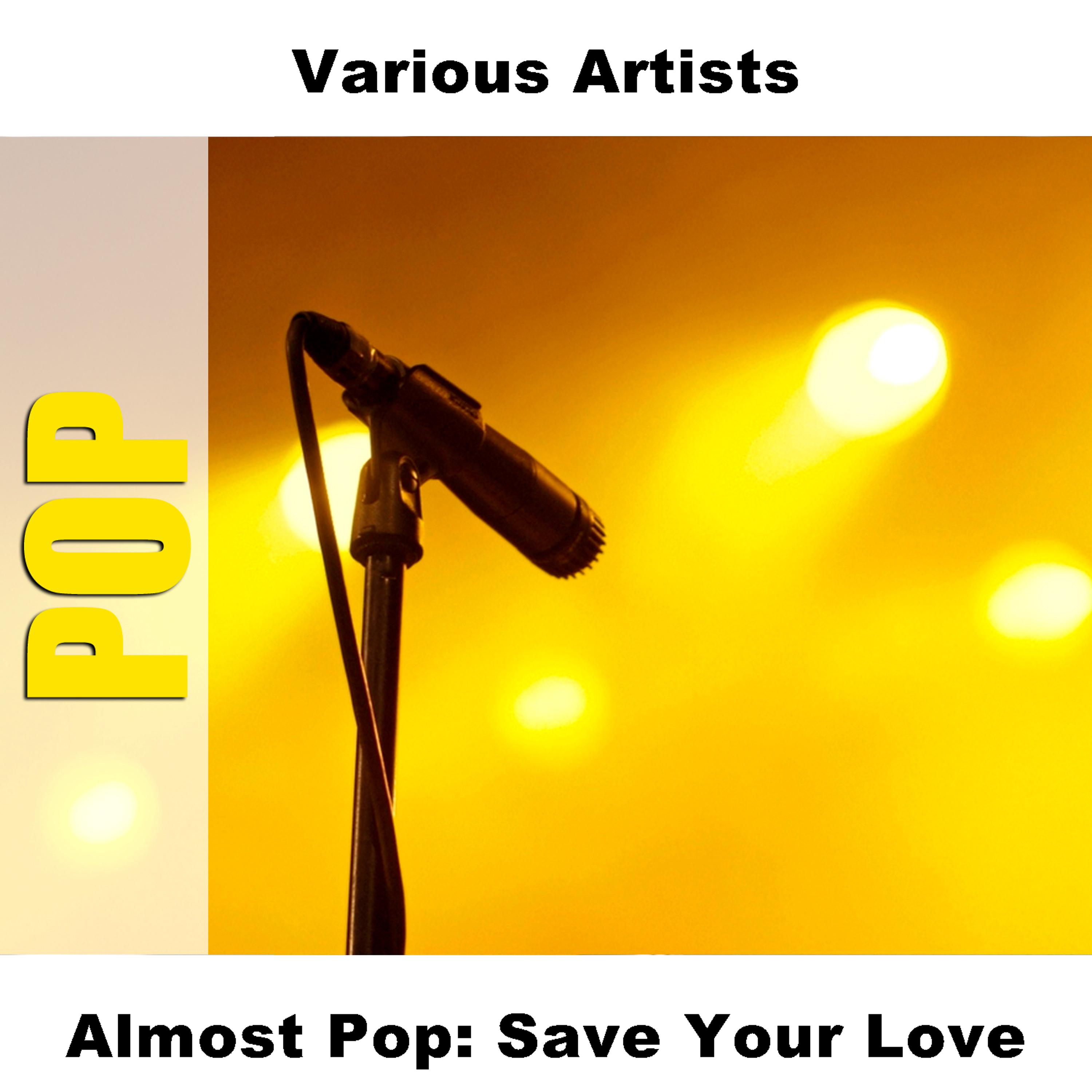 Постер альбома Almost Pop: Save Your Love