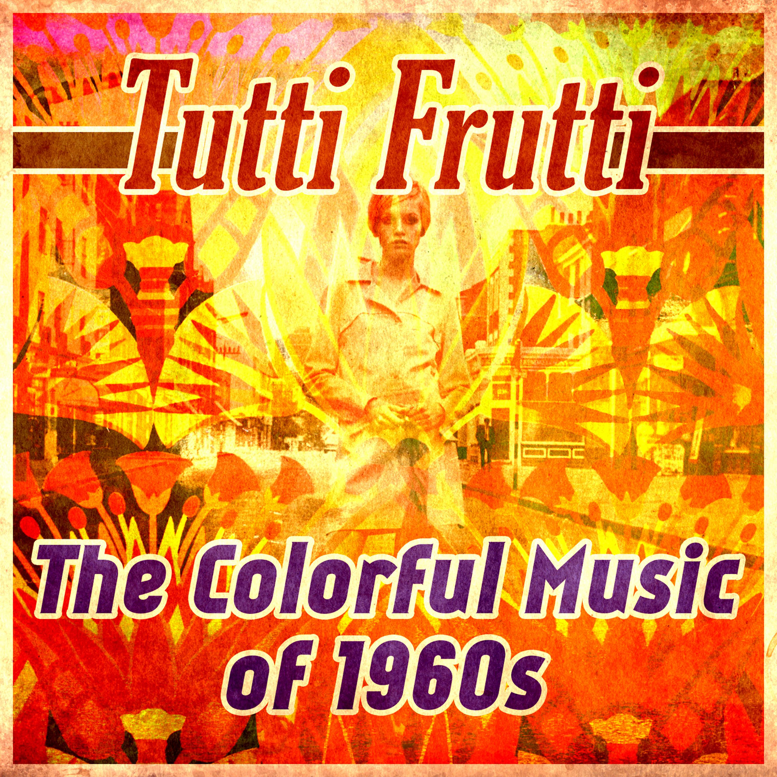 Постер альбома Tutti Frutti - The Colorful Music of 1960s