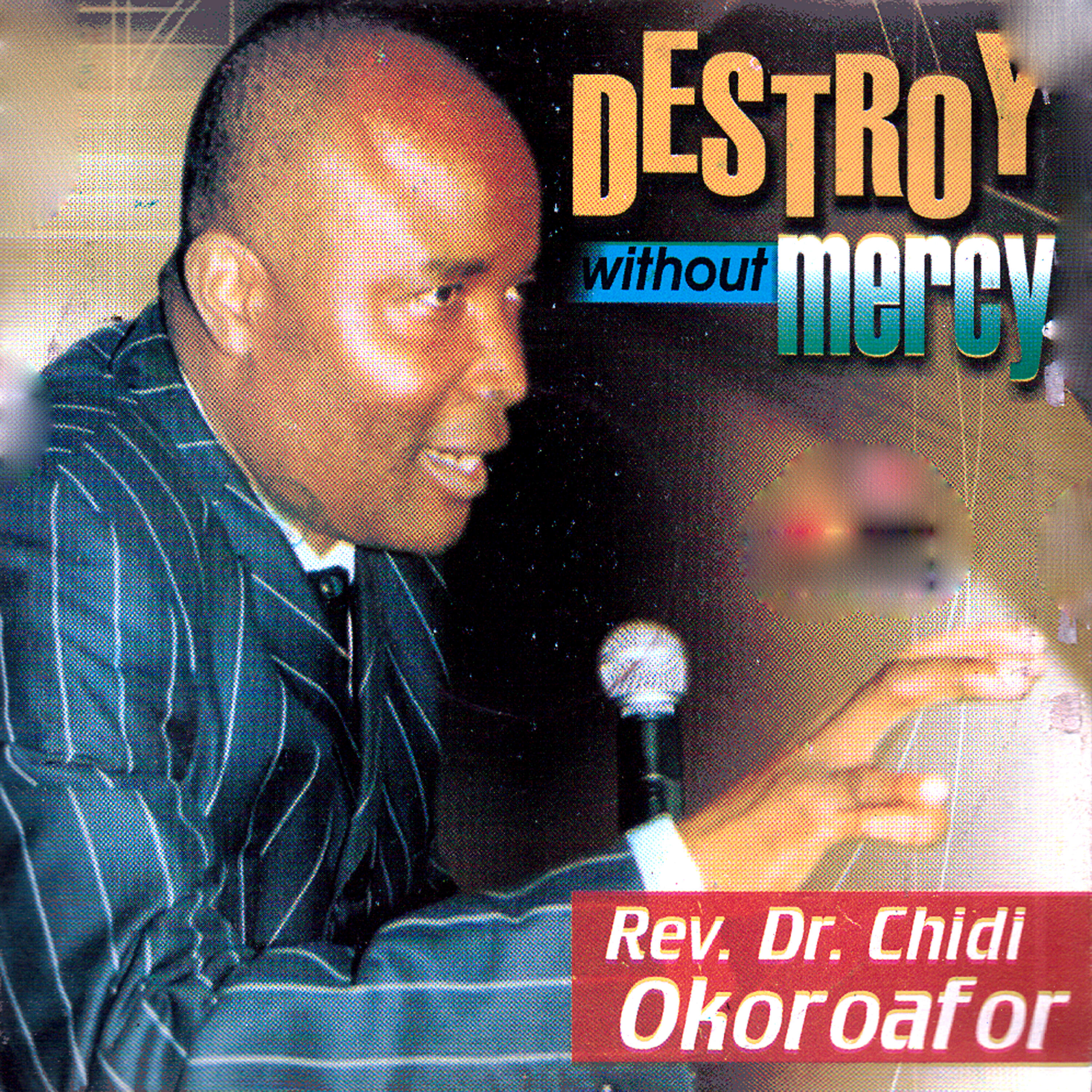 Rev. Dr. Chidi Okoroafor - Destroy Without Mercy, Pt. 2