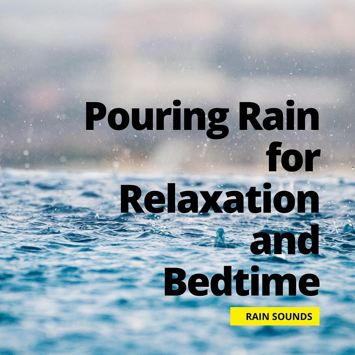 Постер альбома Pouring Rain for Relaxation and Bedtime