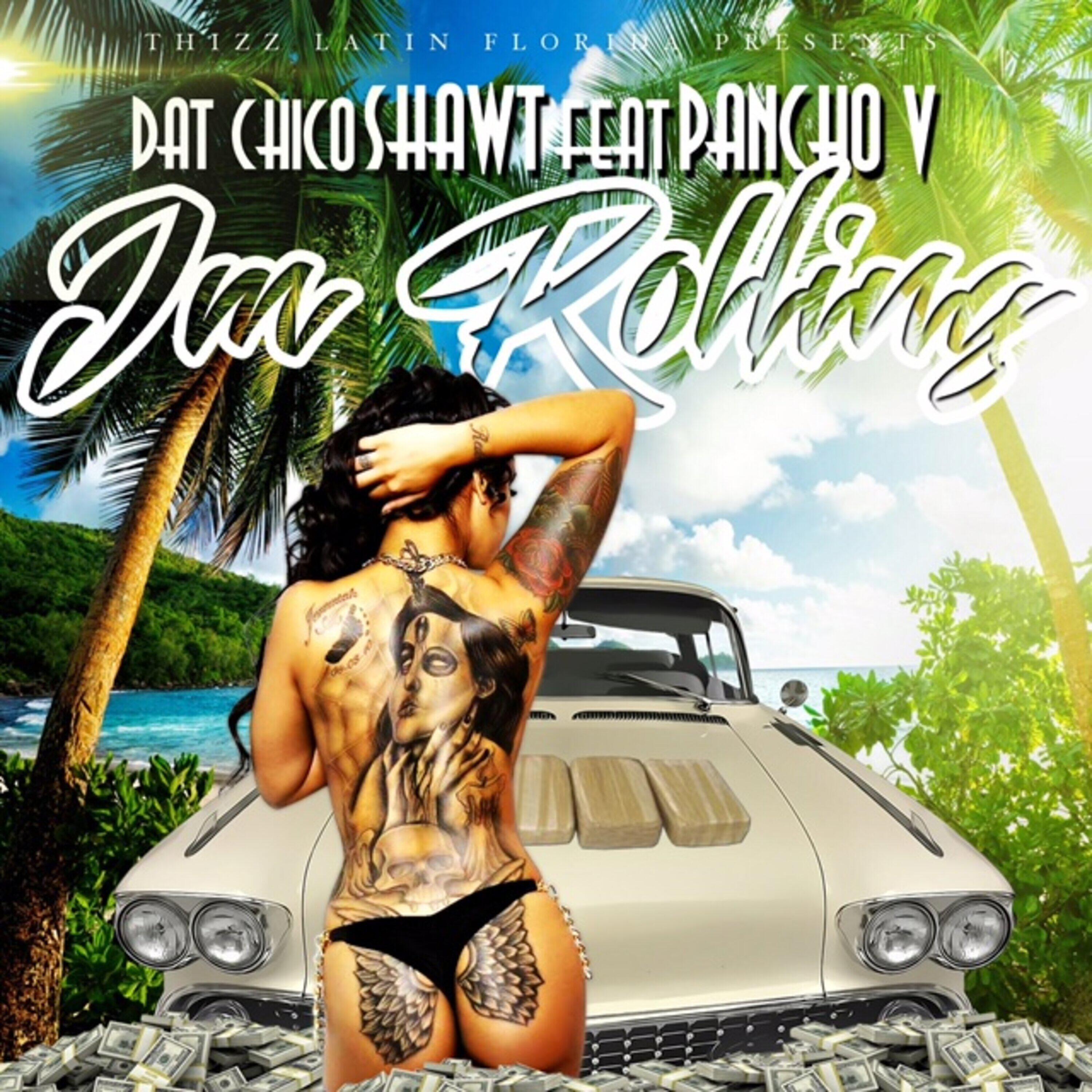 Dat Chico Shawt - I'm Rolling (feat. Pancho V)