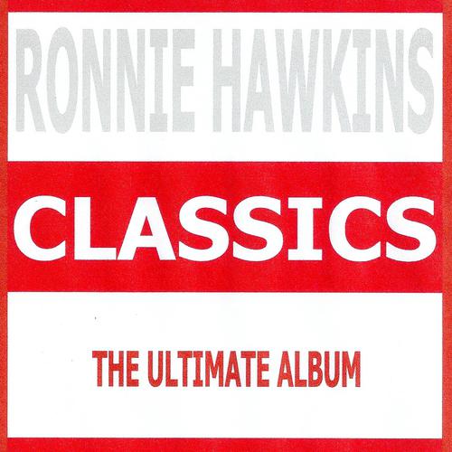 Постер альбома Classics - Ronnie Hawkins