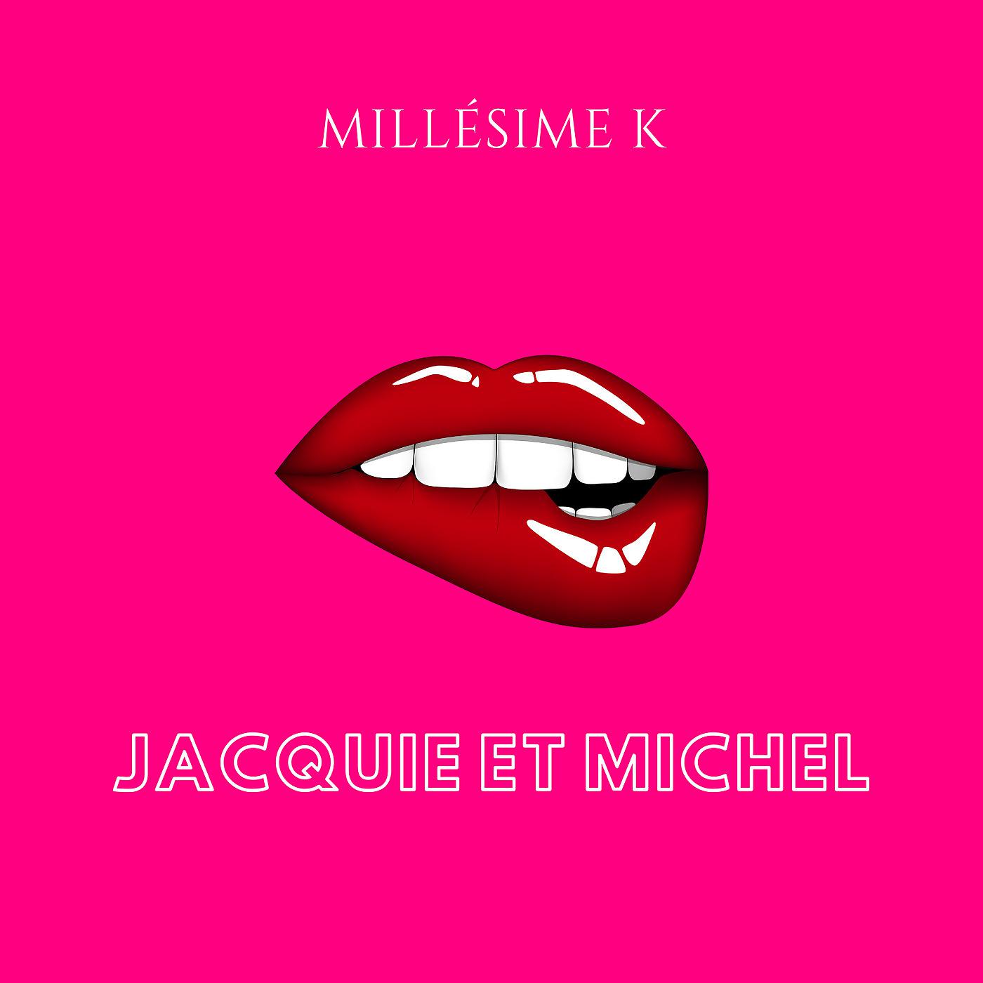 Millésime K - Jacquie et Michel