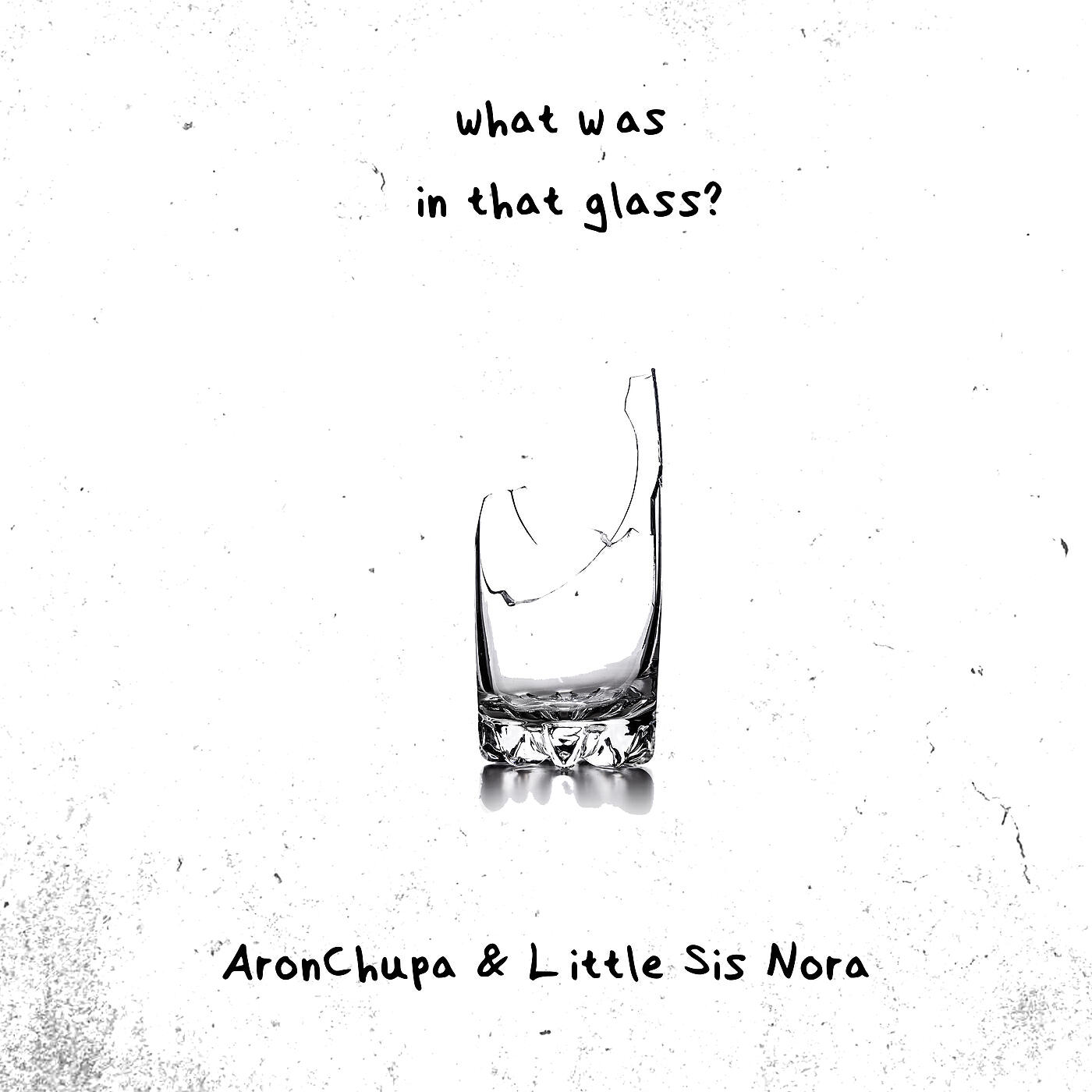 AronChupa - What Was in That Glass