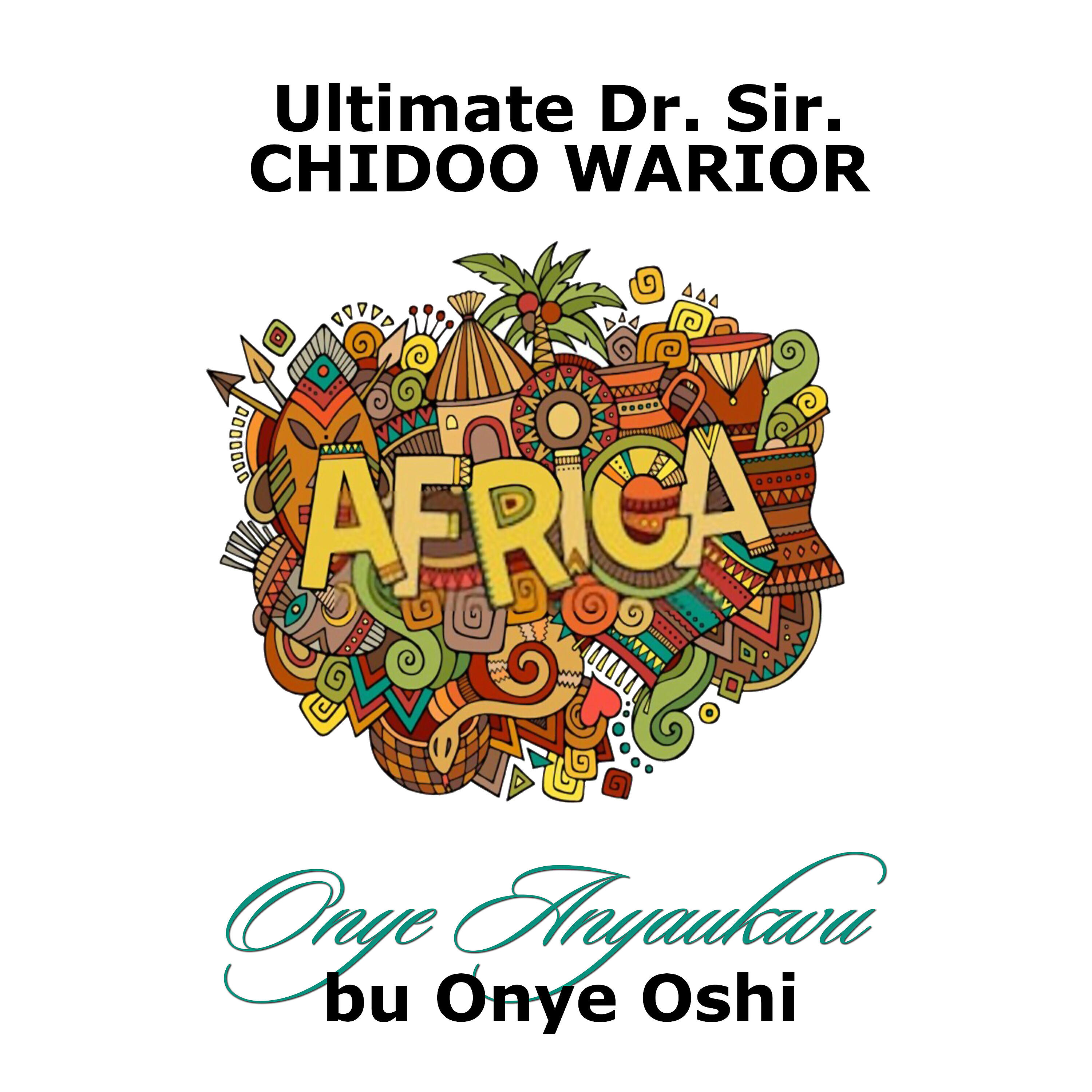 Ultimate Dr. Sir Chidoo Warrior - Uba Di N'eze