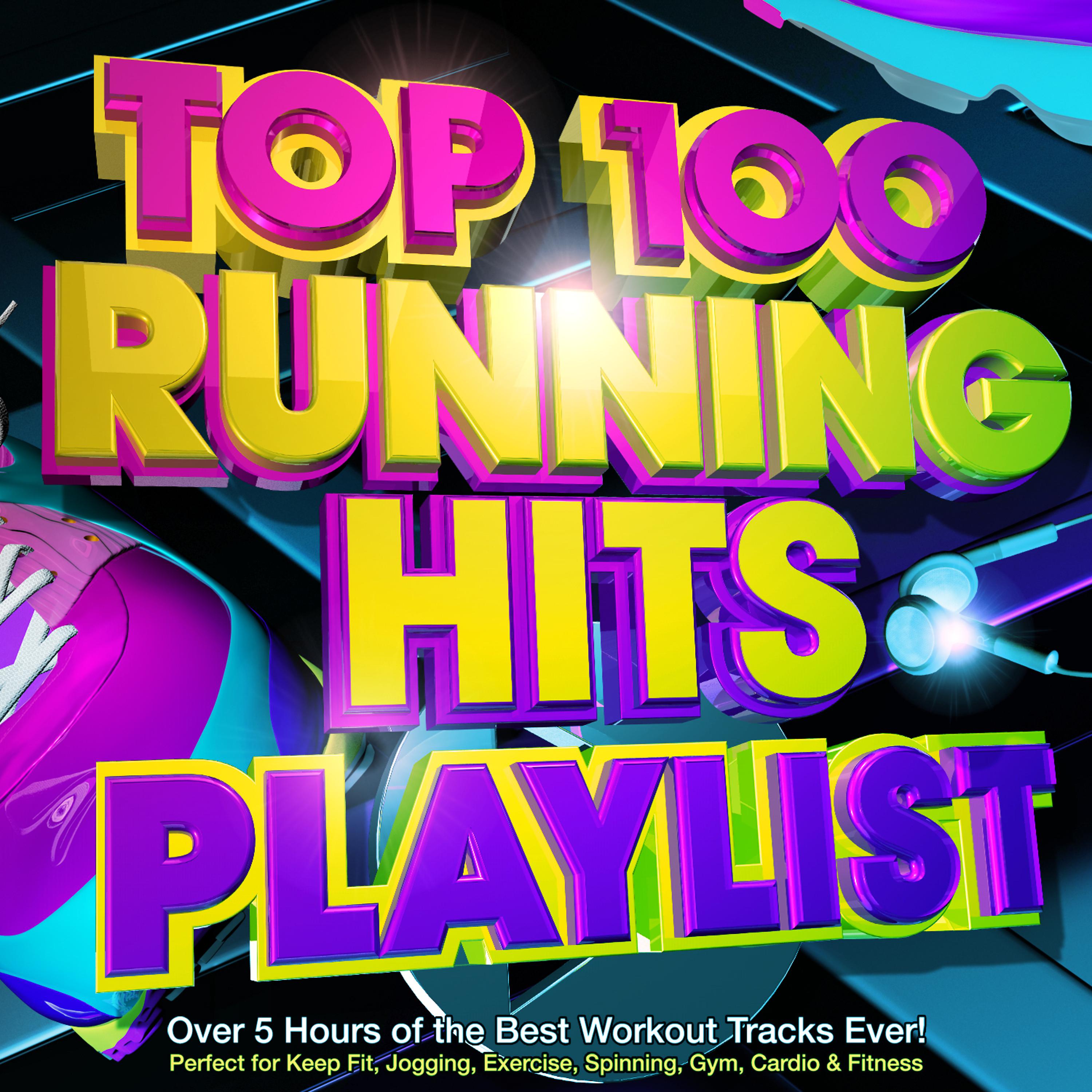 Постер альбома Top 100 Running Hits Playlist - Over 5 Hours of the Best Workout Tracks Ever! - Perfect for Marathon Training , Keep Fit, Jogging, Exercise, Spinning, Gym, Cardio & Fitness