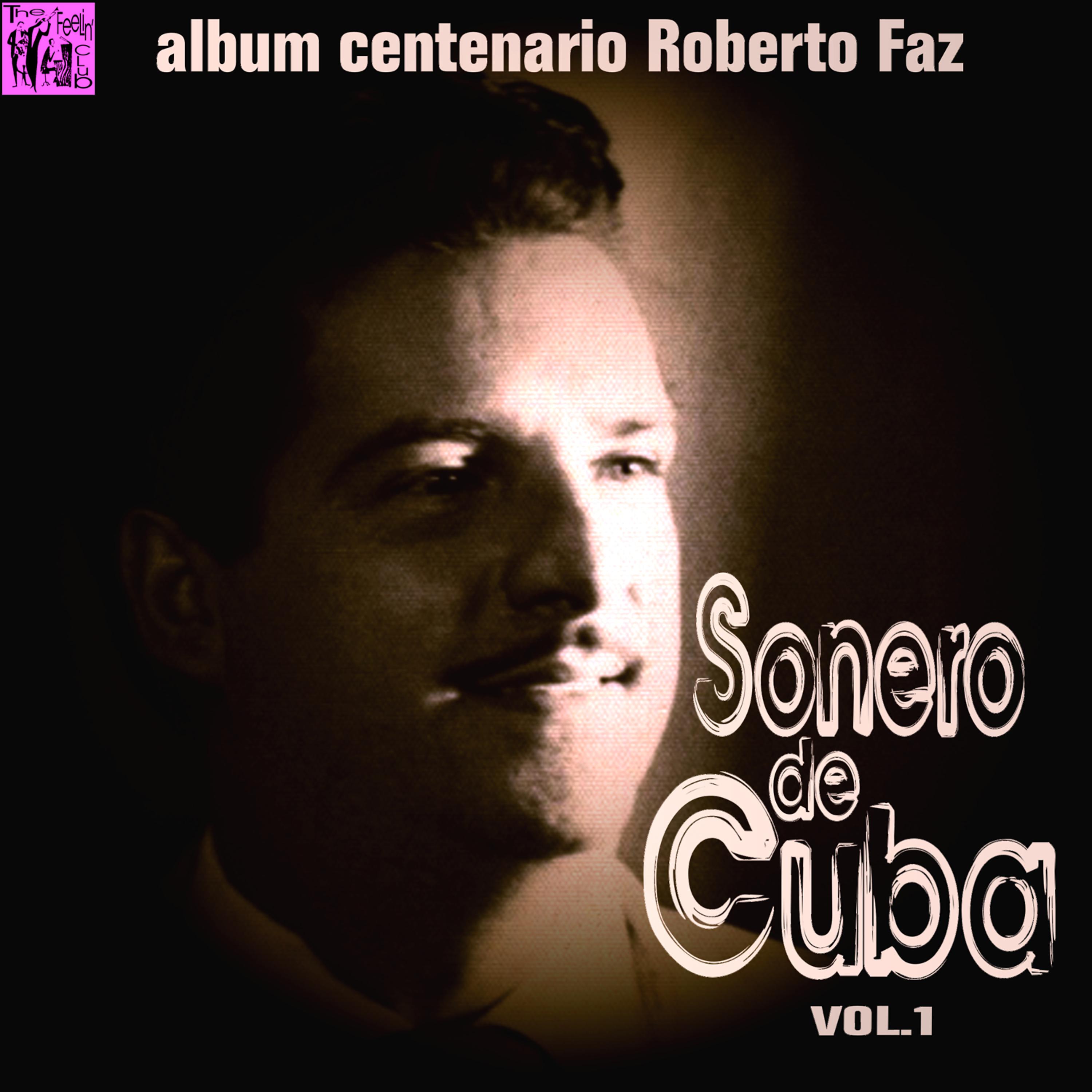 Постер альбома Centenario Roberto Faz: Sonero de Cuba, Vol.1