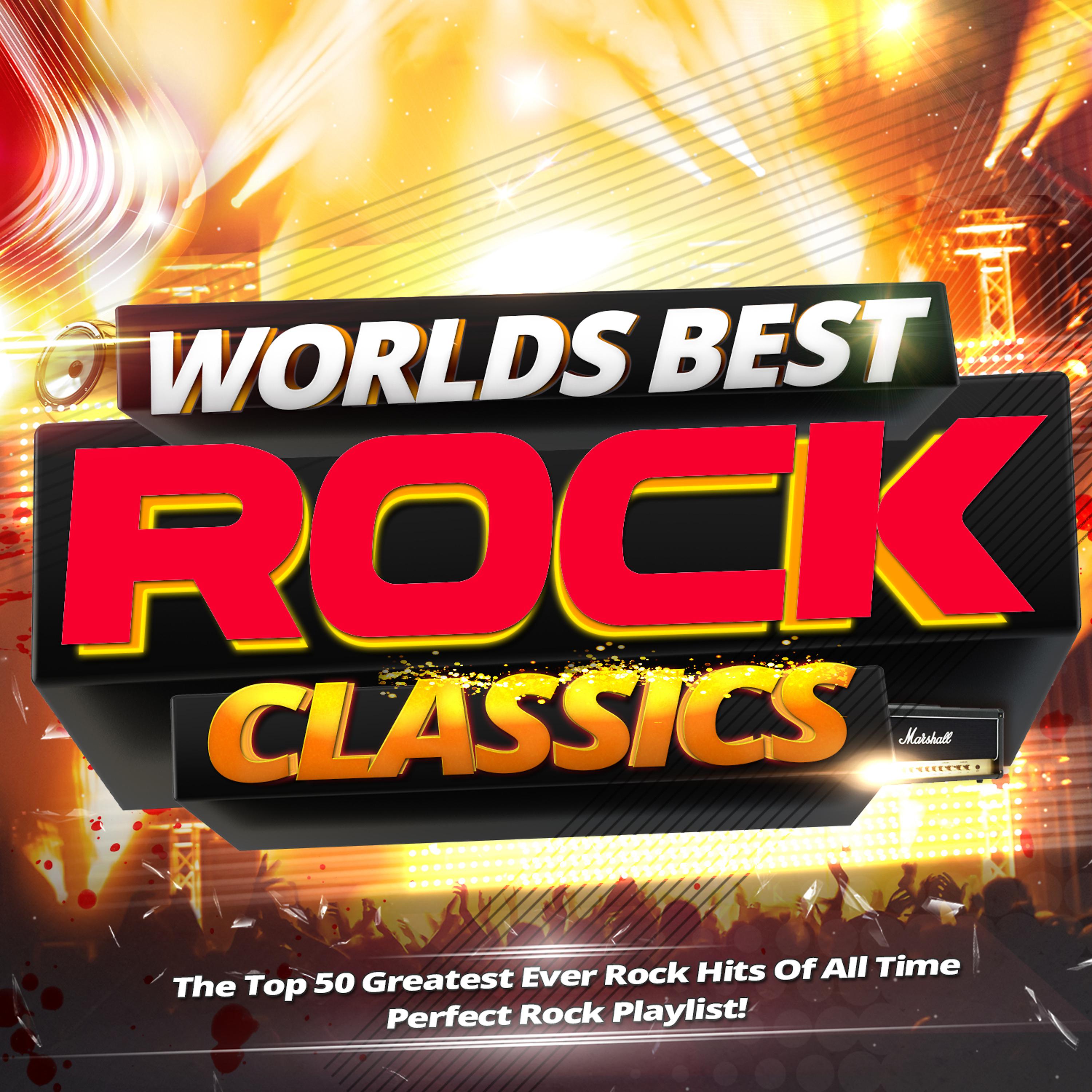 Постер альбома Worlds Best Rock Classics - The Top 50 Greatest Ever Rock Hits of All Time - Perfect Rock Playlist!