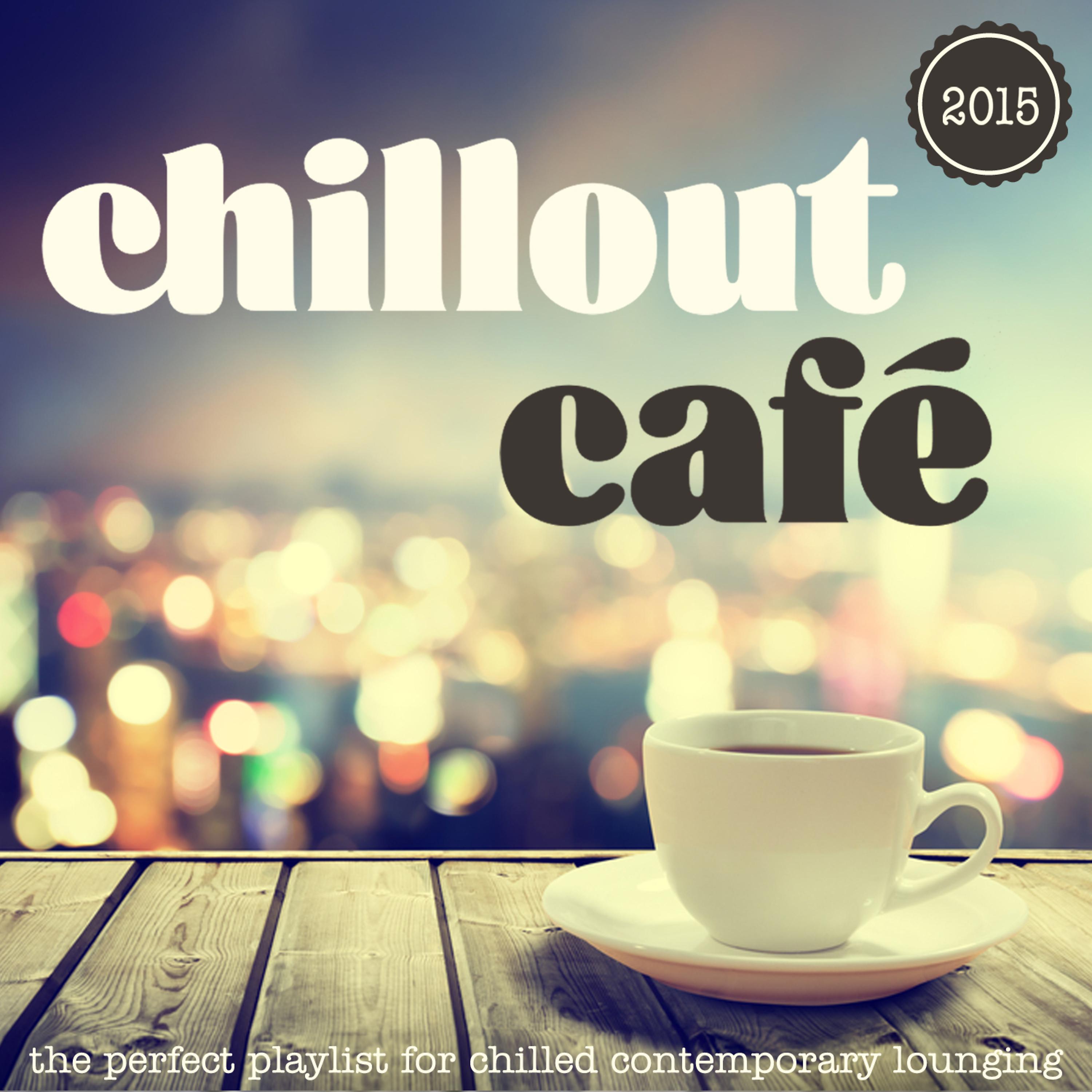 Постер альбома Chillout Café 2015 - The Perfect Playlist for Chilled Contemporary Lounging