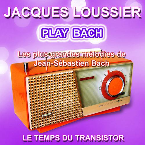 Постер альбома Jacques Loussier : Play Bach (Les plus grandes mélodies de Jean-Sébastien Bach)