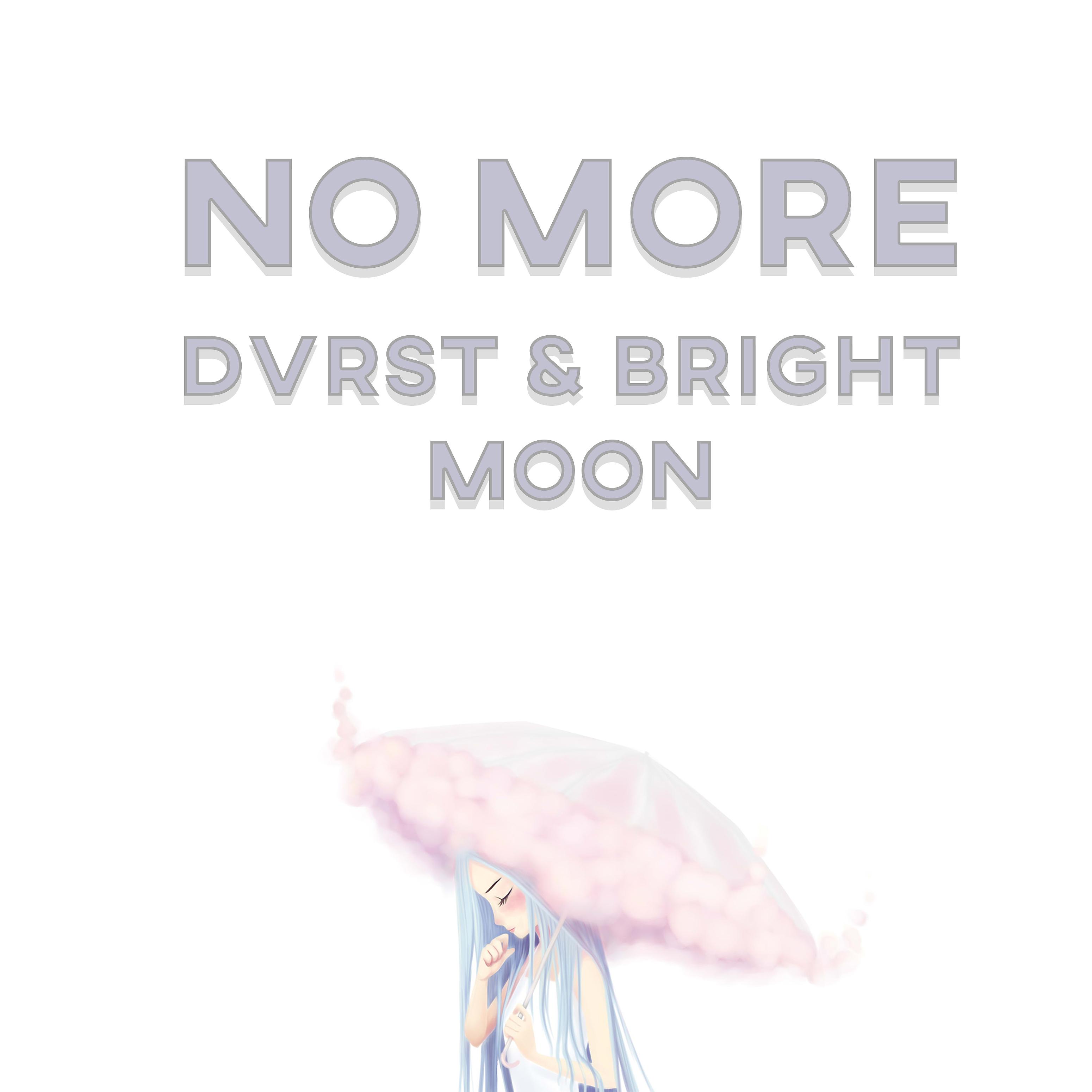 DVRST, Bright Moon - No More